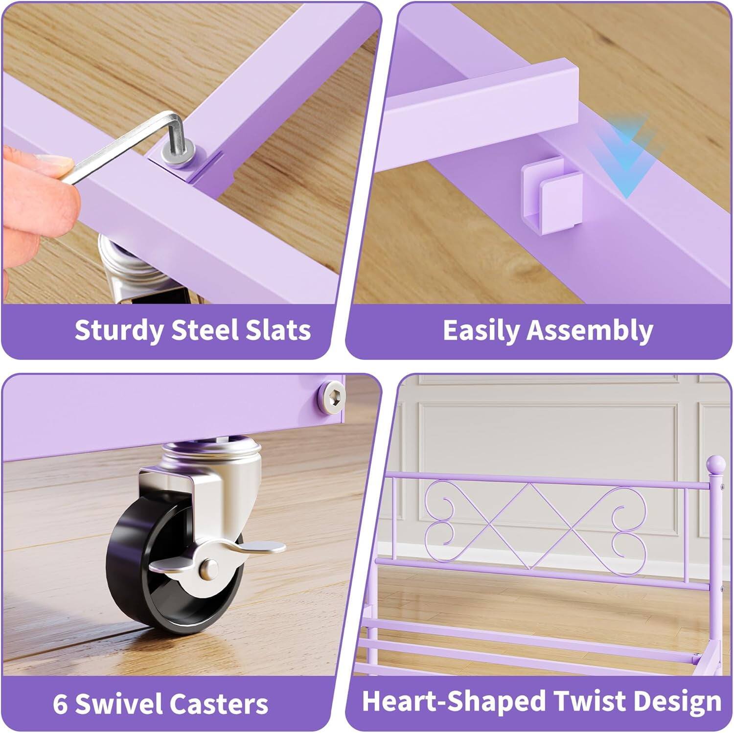 Sturdy Steel Slats  
Easily Assembly  
6 Swivel Casters  
Heart-Shaped Twist Design