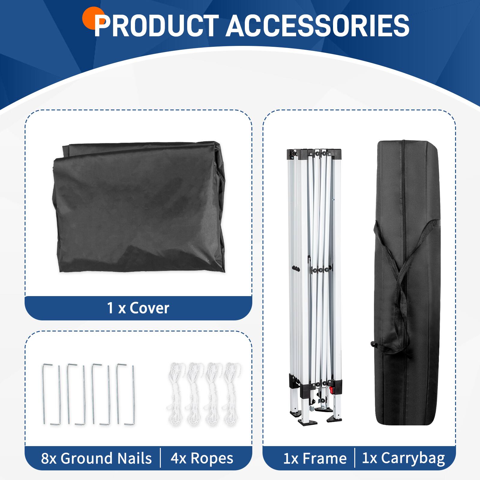 PRODUCT ACCESSORIES

1 x Cover  
8x Ground Nails  
4x Ropes  
1x Frame  
1x Carrybag