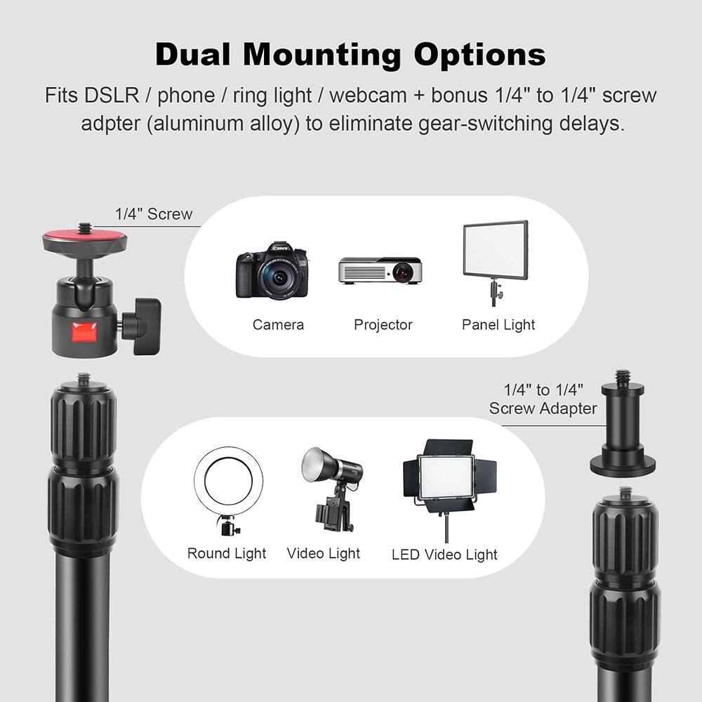 Dual Mounting Options

Fits DSLR / phone / ring light / webcam + bonus 1/4" to 1/4" screw adapter (aluminum alloy) to eliminate gear-switching delays.

1/4" Screw

Camera

Projector

Panel Light

1/4" to 1/4" Screw Adapter

Round Light

Video Light

LED Video Light