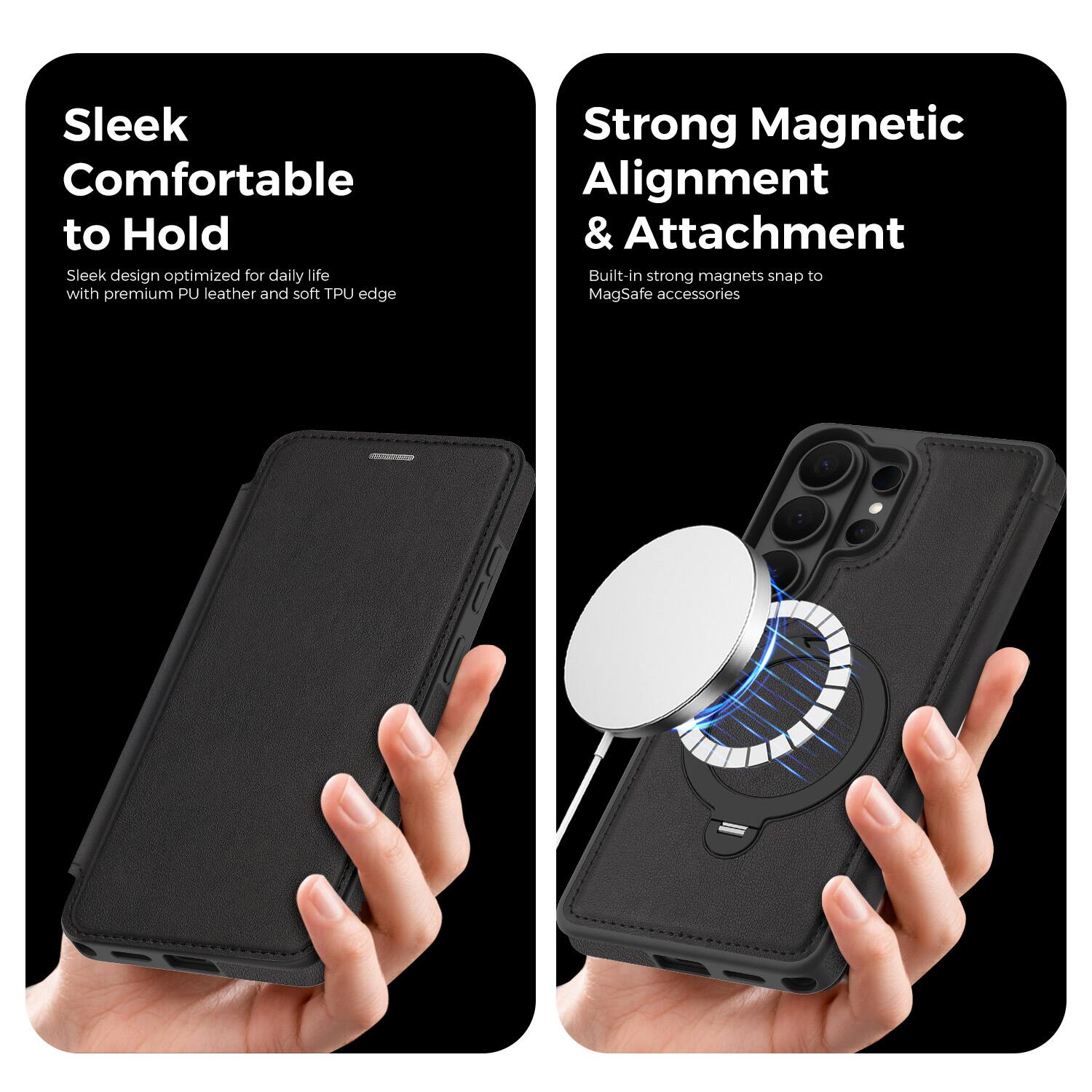 Sleek Comfortable to Hold  
Sleek design optimized for daily life with premium PU leather and soft TPU edge  

Strong Magnetic Alignment & Attachment  
Built-in strong magnets snap to MagSafe accessories