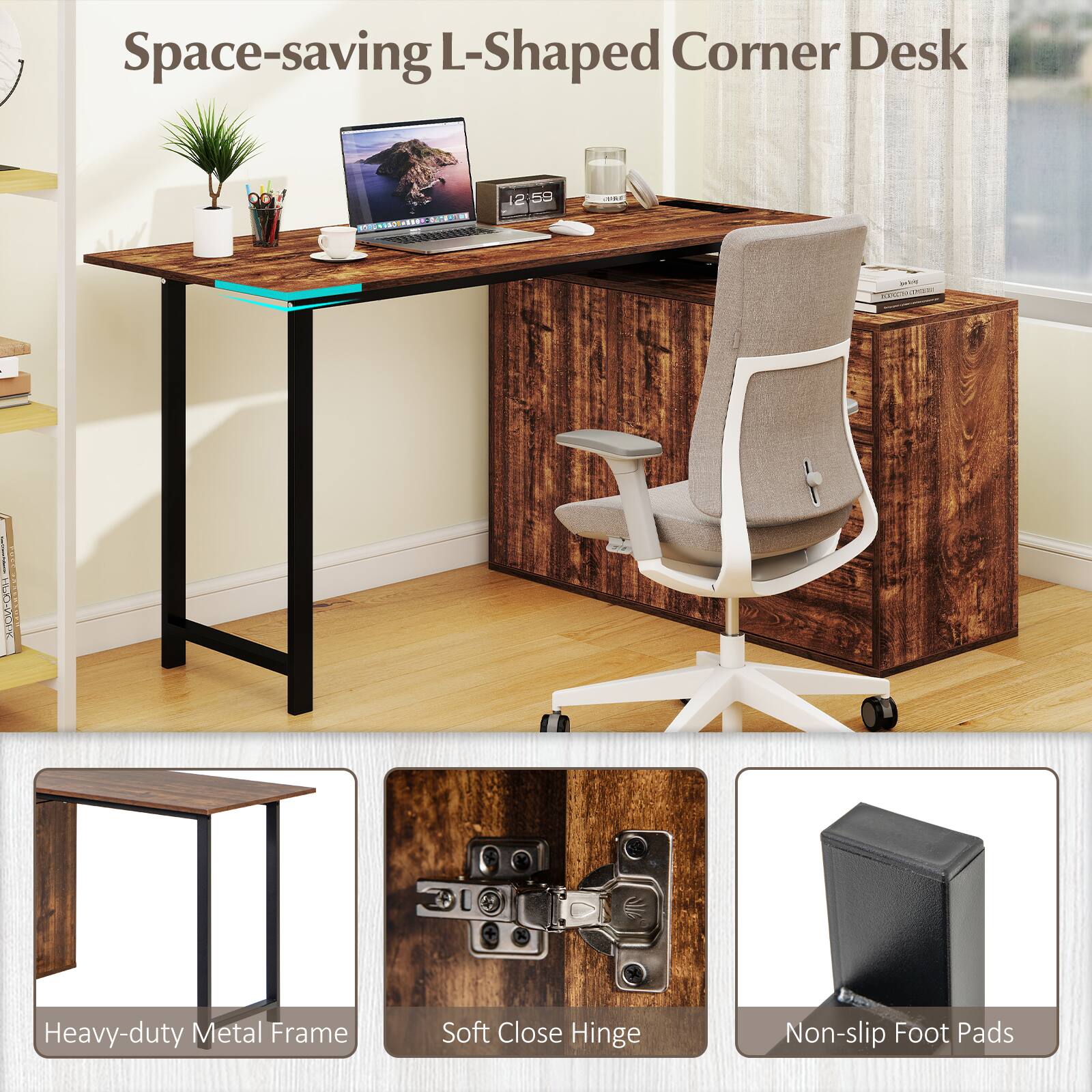 Space-saving L-Shaped Corner Desk

Heavy-duty Metal Frame
Soft Close Hinge
Non-slip Foot Pads