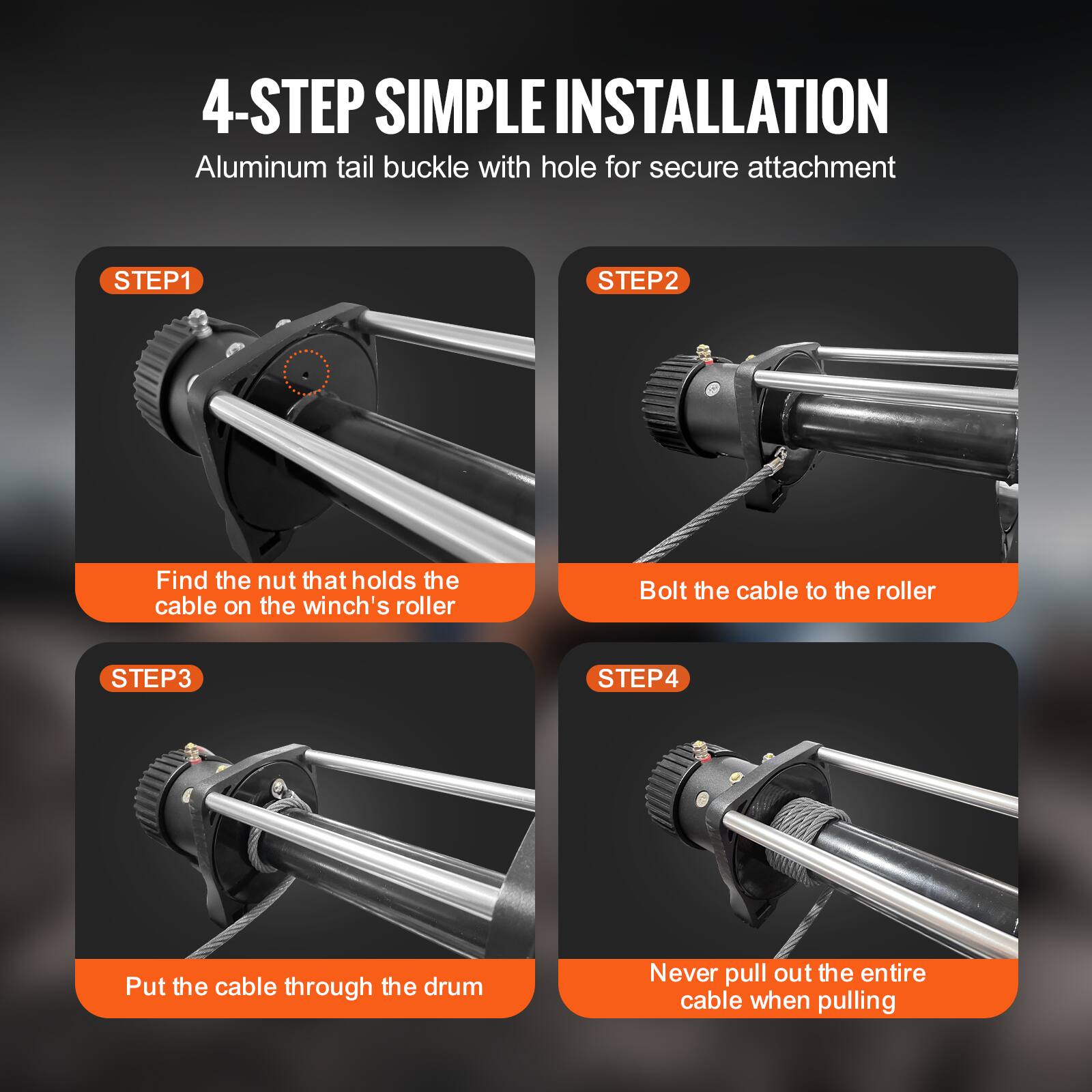 4-STEP SIMPLE INSTALLATION  
Aluminum tail buckle with hole for secure attachment

STEP1  
Find the nut that holds the cable on the winch's roller

STEP2  
Bolt the cable to the roller

STEP3  
Put the cable through the drum

STEP4  
Never pull out the entire cable when pulling