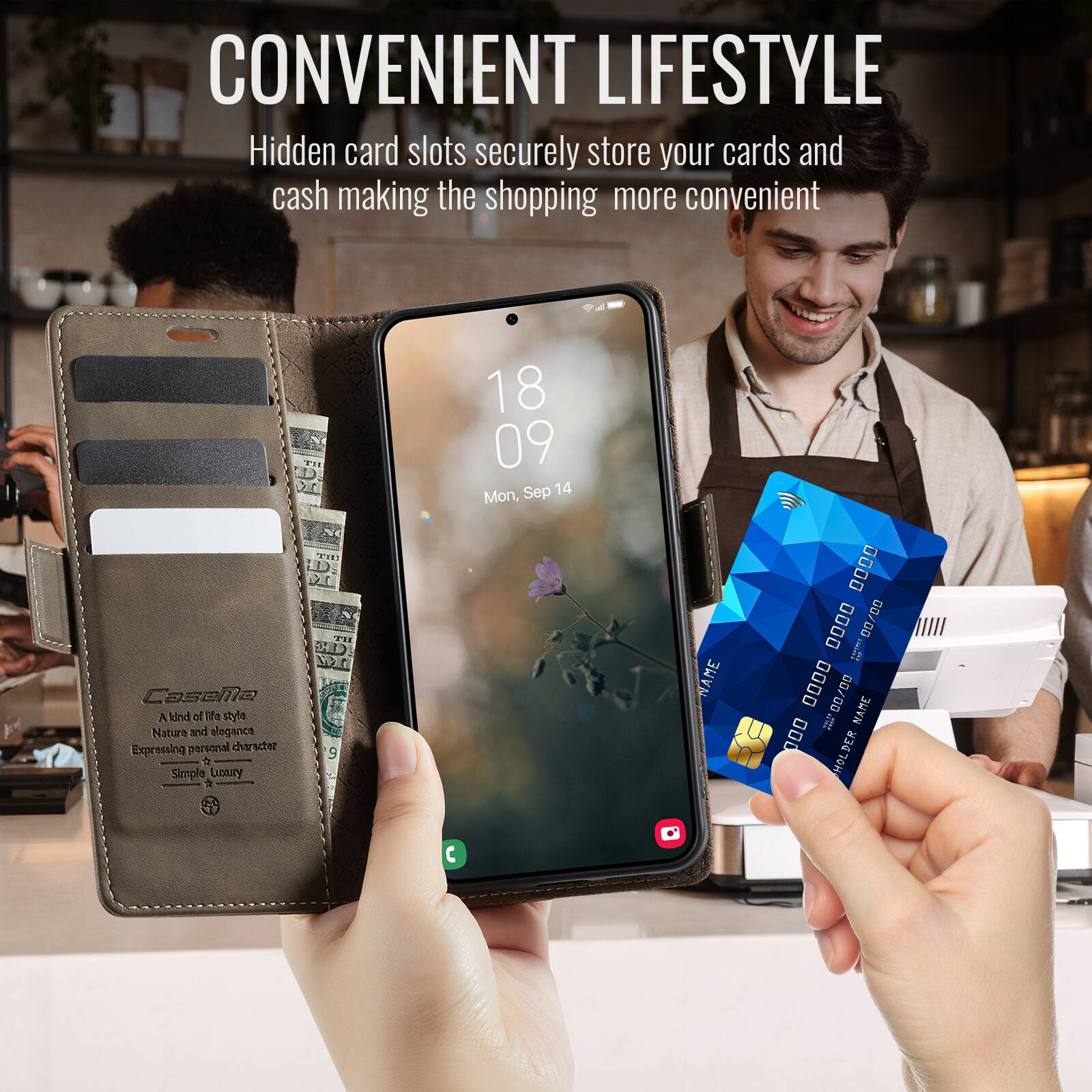 CONVENIENT LIFESTYLE  
Hidden card slots securely store your cards and cash making the shopping more convenient  

Casellla  
A kind of life style  
Nature and elegance  
Expressing personal character  
Simple Luxury  

18 09 Sep 14 Mon  

WAME 0000 00/00 00 0000  
DU 0000 00/00  
NAME 000