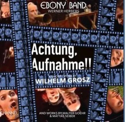 EBONY BAND
WERNER HERBERS
Achtung, Aufnahme!!
A SHORT OF CRA BY WILHELM GROSZ
AND WORKS BY WALTER GOEHR & MATYAS SEIBER