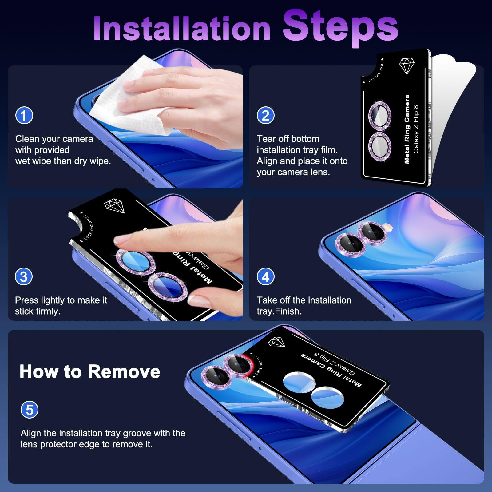 Installation Steps

1. Clean your camera with provided wet wipe then dry wipe.
2. Tear off bottom installation tray film. Align and place it onto your camera lens.
3. Press lightly to make it stick firmly.
4. Take off the installation tray. Finish.

How to Remove

5. Align the installation tray groove with the lens protector edge to remove it.
