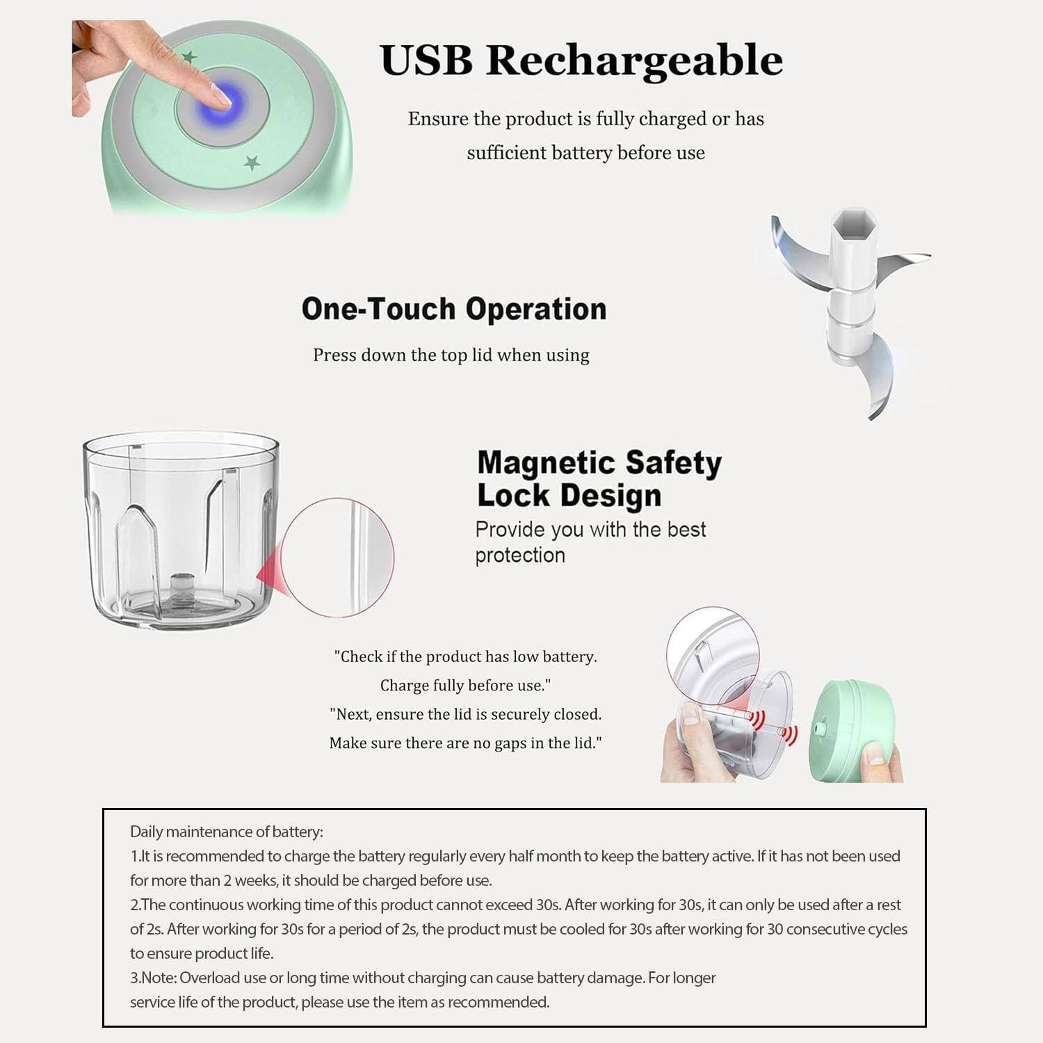 **USB Rechargeable**

Ensure the product is fully charged or has sufficient battery before use.

**One-Touch Operation**

Press down the top lid when using.

**Magnetic Safety Lock Design**

Provide you with the best protection.

"Check if the product has low battery. Charge fully before use."

"Next, ensure the lid is securely closed. Make sure there are no gaps in the lid."

**Daily maintenance of battery:**

1. It is recommended to charge the battery regularly every half month to keep the battery active. If it has not been used for more than 2 weeks, it should be charged before use.

2. The continuous working time of this product cannot exceed 30s. After working for 30s, it can only be used after a rest of 2s. After working for 30s for a period of 2s, the product must be cooled for 30s after working for 30 consecutive cycles to ensure product life.

3. Note: Overload use or long time without charging can cause battery damage. For longer service life of the product, please use it as recommended.