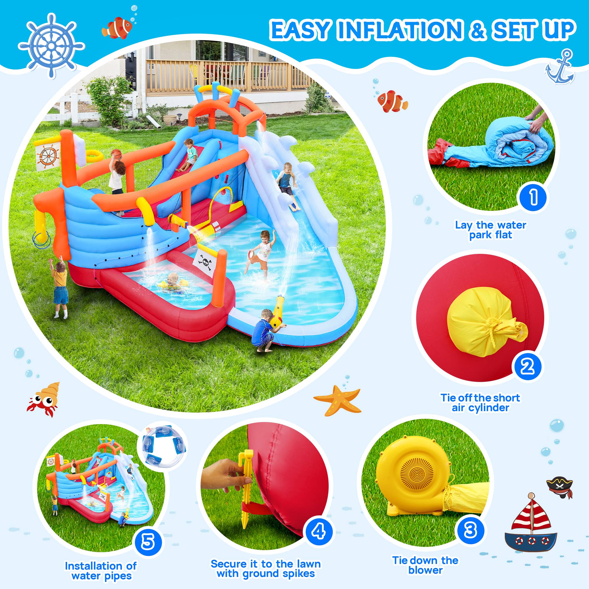EASY INFLATION & SET UP

1. Lay the water park flat
2. Tie off the short air cylinder
3. Tie down the blower
4. Secure it to the lawn with ground spikes
5. Installation of water pipes