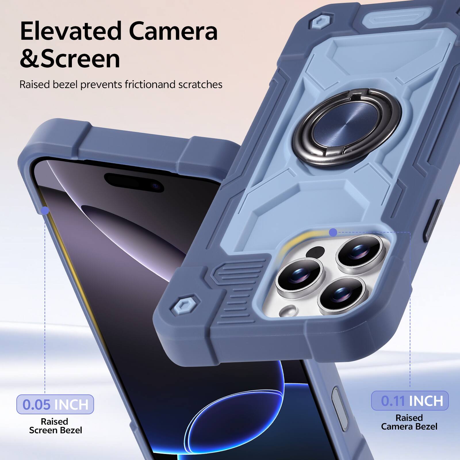 Elevated Camera & Screen  
Raised bezel prevents friction and scratches  

0.05 INCH Raised Screen Bezel  
0.11 INCH Raised Camera Bezel