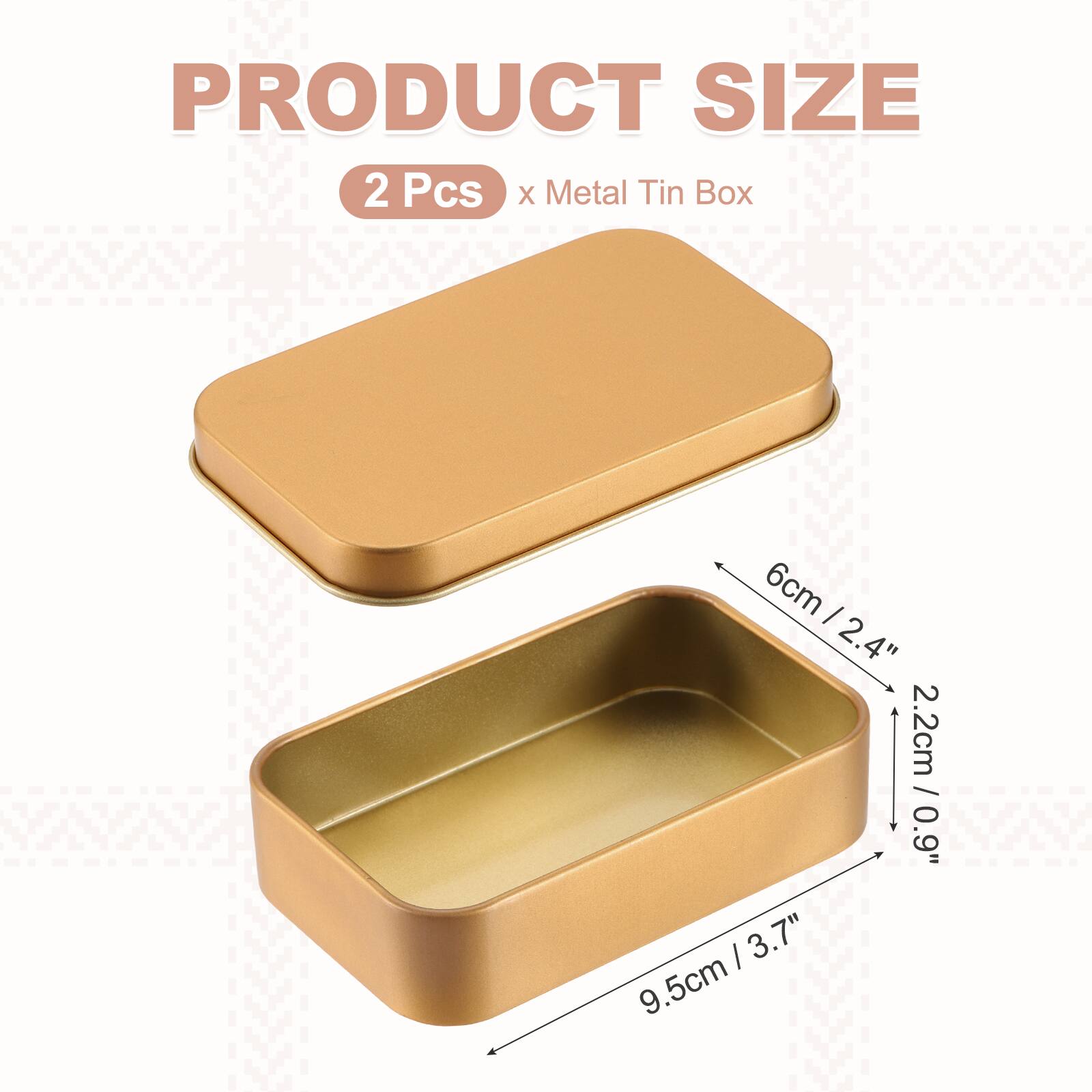PRODUCT SIZE  
2 Pcs x Metal Tin Box  
6cm / 2.4"  
2.2cm / 0.9"  
9.5cm / 3.7"