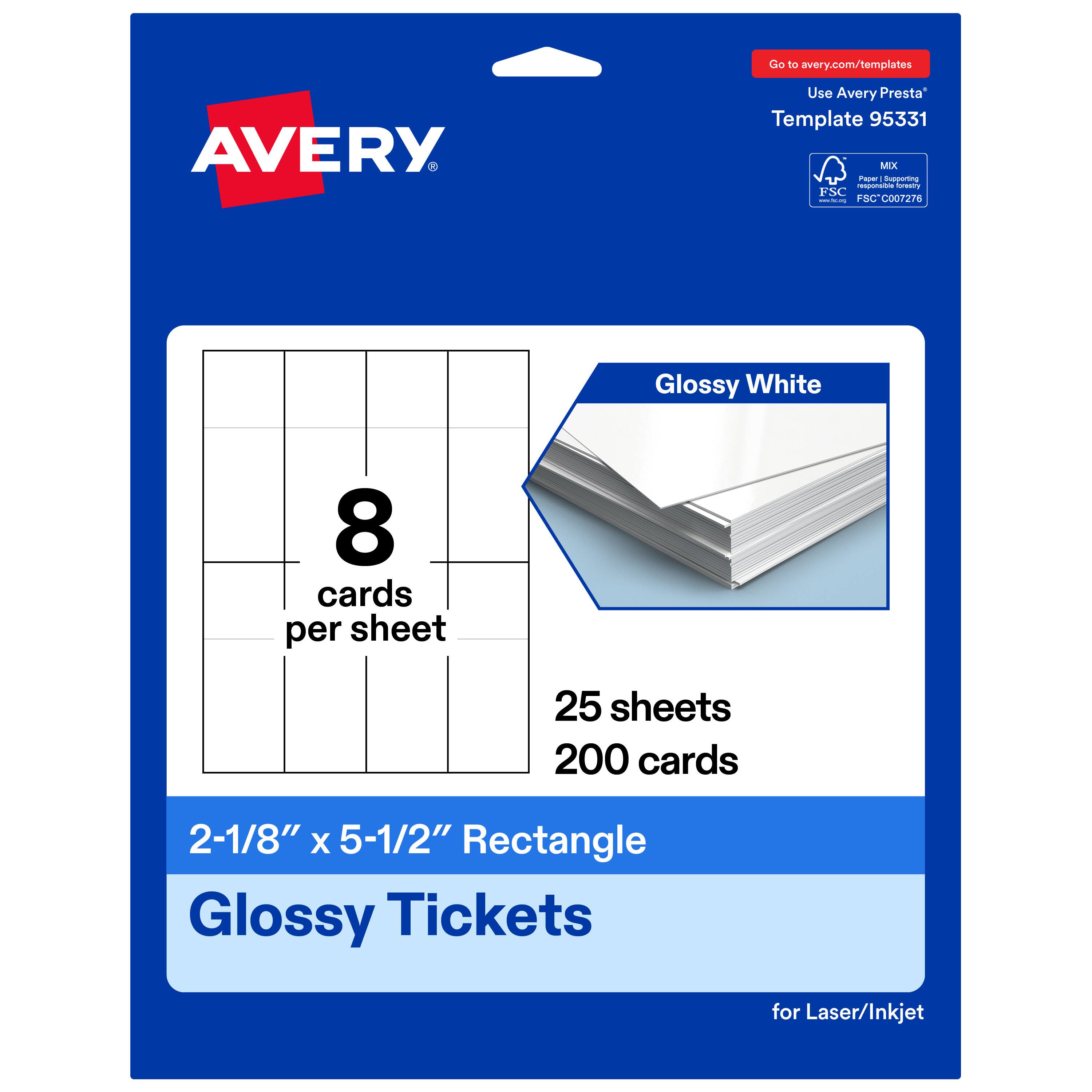 Go to avery.com/templates  
Use Avery Presta Template 95331  
MX  
FSC® C007276 Glossy White  
8 cards per sheet  
25 sheets  
200 cards  
2-1/8" x 5-1/2" Rectangle Glossy Tickets for Laser/Inkjet
