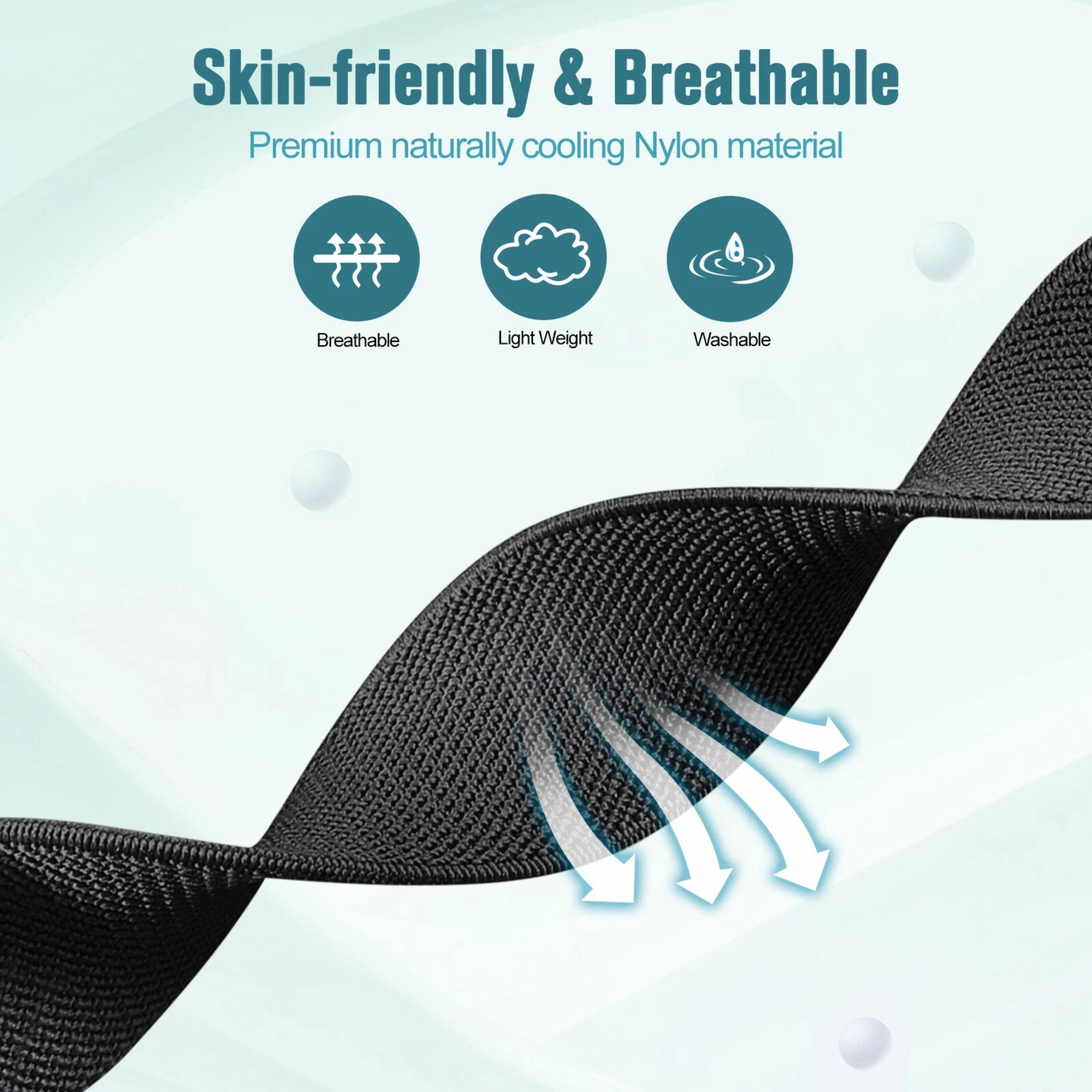Skin-friendly & Breathable  
Premium naturally cooling Nylon material  

- Breathable  
- Light Weight  
- Washable