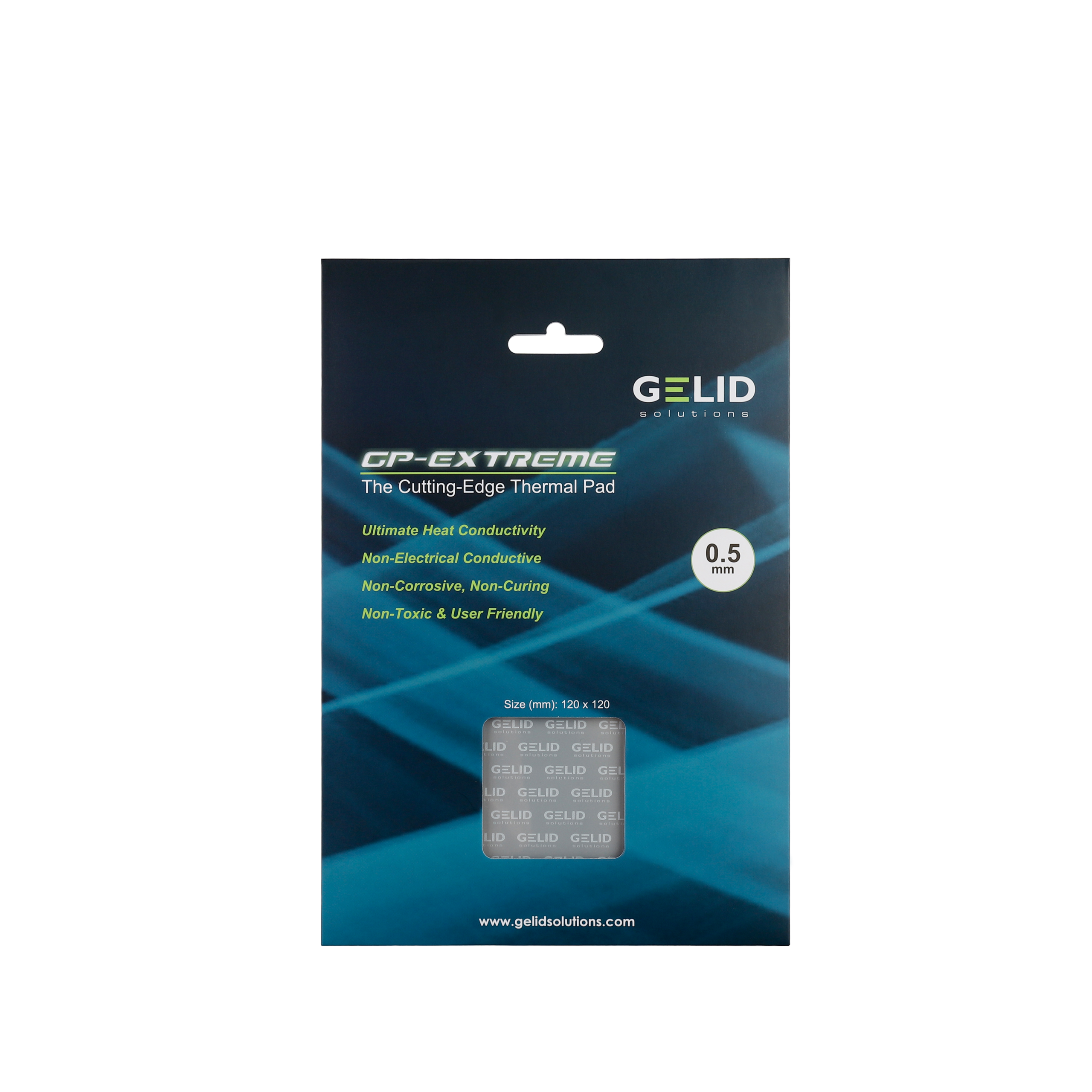 GELID solutions  
GP-EXTREME The Cutting-Edge Thermal Pad  
Ultimate Heat Conductivity  
Non-Electrical Conductive  
Non-Corrosive, Non-Curing  
Non-Toxic & User Friendly  
0.5 mm  
Size (mm): 120 x 120  
GELID GELID GELID GELID GELID GELID GELID GELID GELID GELID GELID GELID GELID GELID GELID GELID GELID GELID GELID GELID GELID GELID GELID GELID GELID GELID GELID GELID GELID GELID GELID GELID GELID GELID GELID GELID GELID GELID GELID GELID GELID GELID GELID GELID GELID GELID GELID GELID GELID GELID GELID GELID GELID GELID GELID GELID GELID GELID GELID GELID GELID GELID GELID G