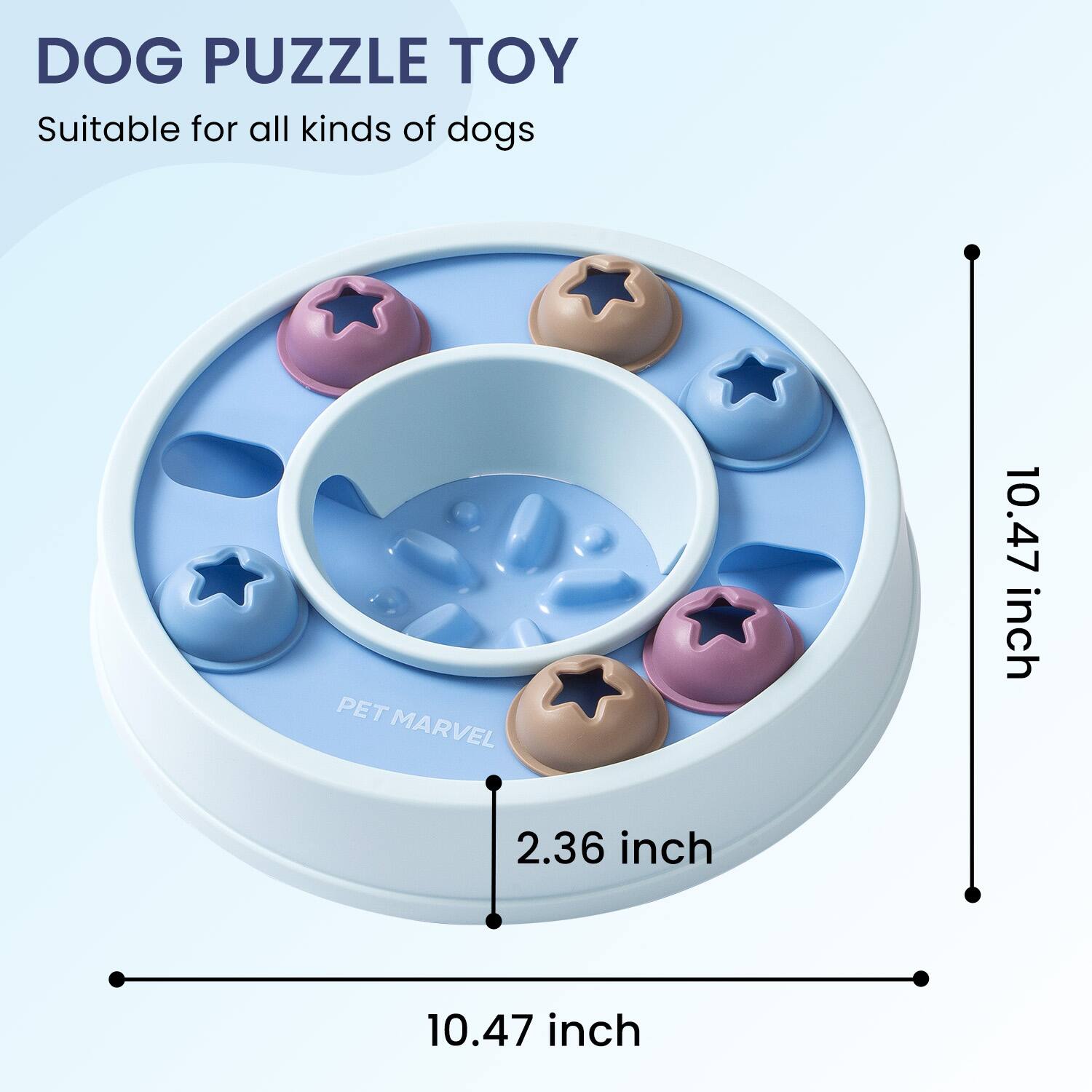 DOG PUZZLE TOY  
Suitable for all kinds of dogs  

PET MARVEL  

10.47 inch  
2.36 inch  
10.47 inch