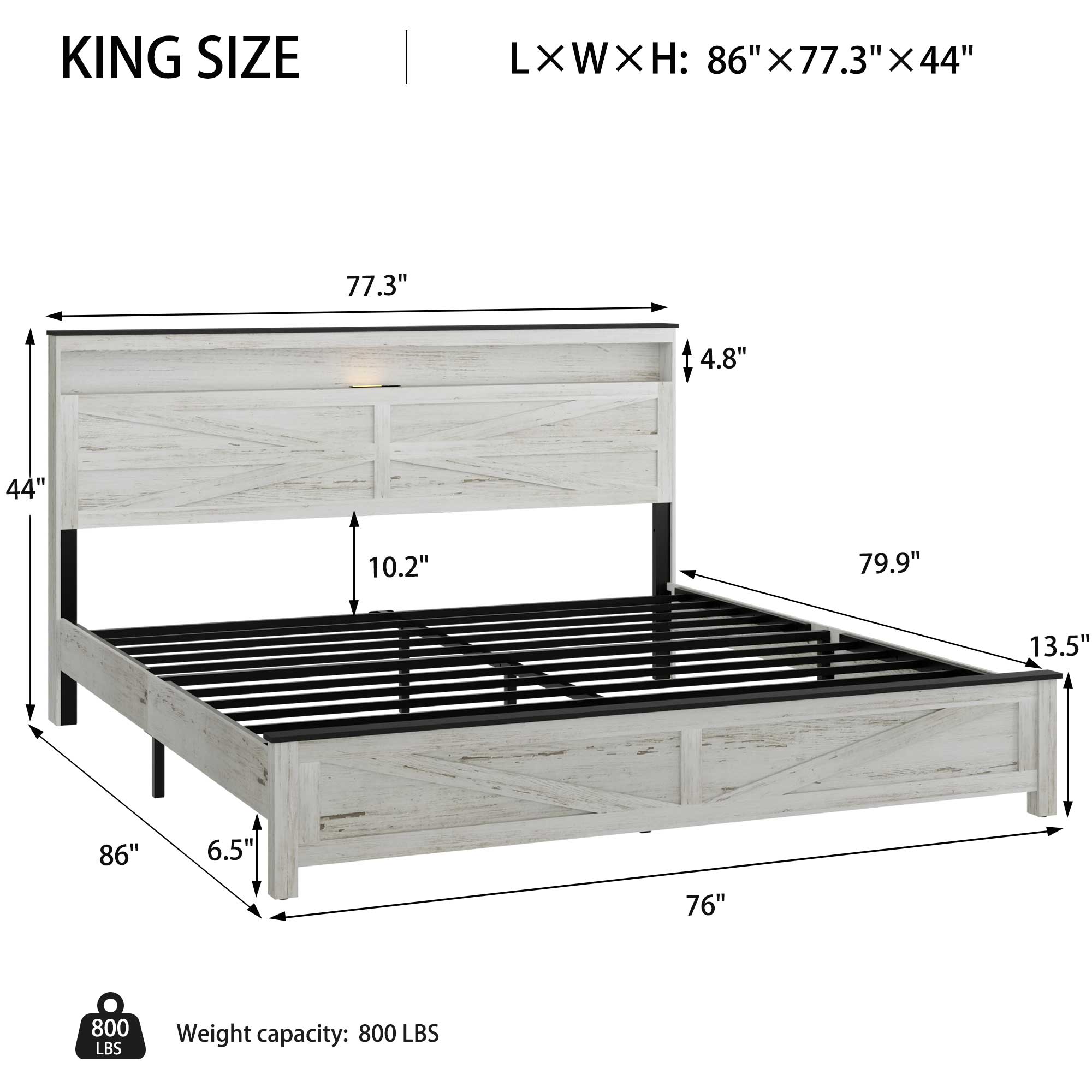 KING SIZE  
LXWXH: 86" X 77.3" X 44"  
Weight capacity: 800 LBS