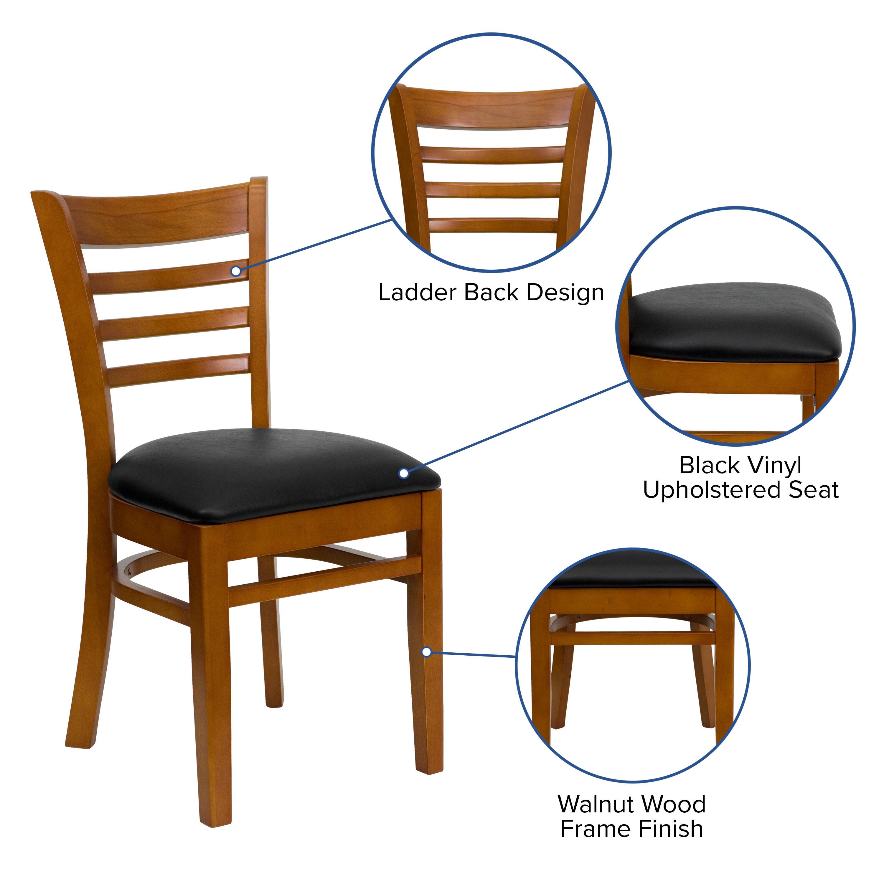 Ladder Back Design  
Black Vinyl Upholstered Seat  
Walnut Wood Frame Finish