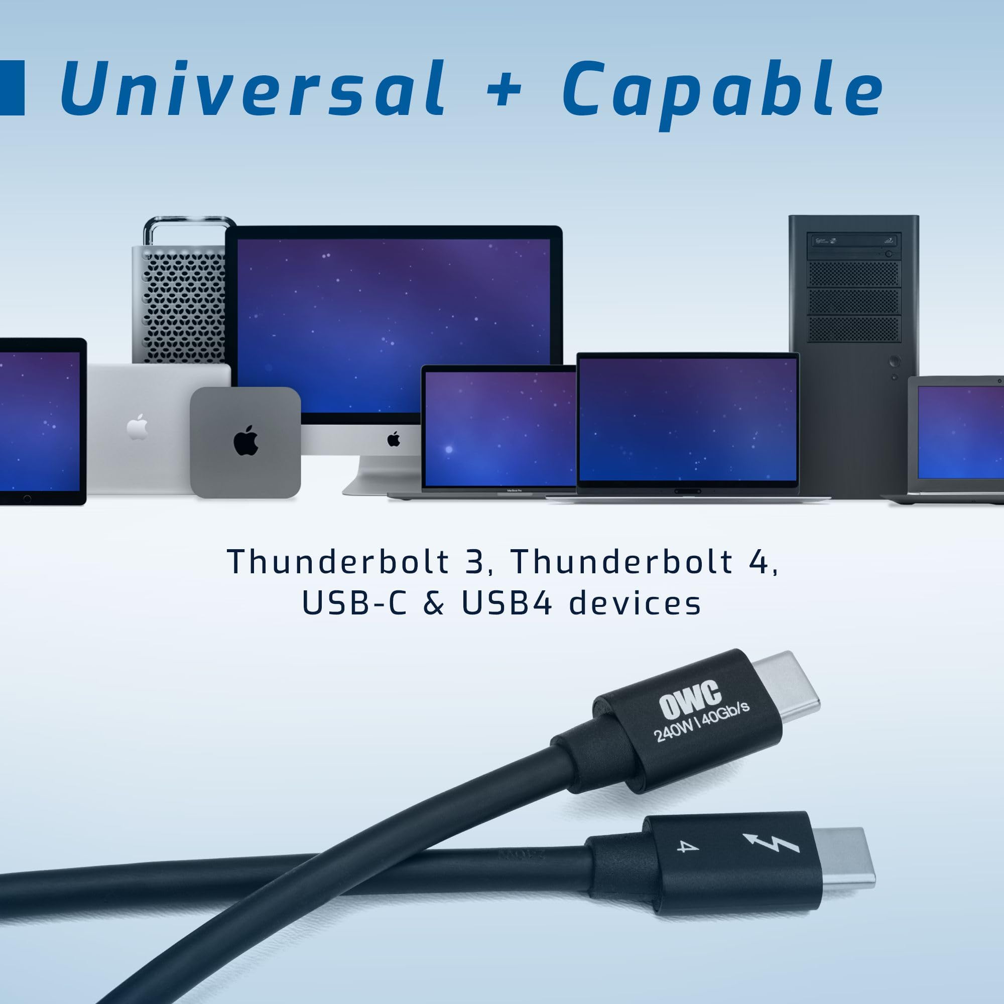 Universal + Capable

Thunderbolt 3, Thunderbolt 4, USB-C & USB4 devices

OWC 240W 40Gb/s