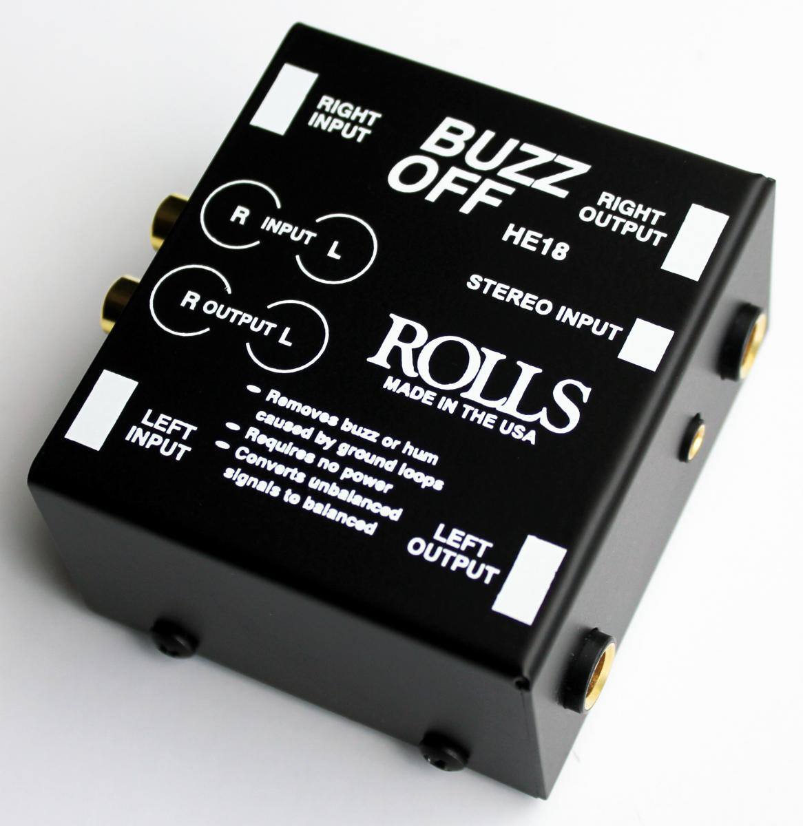 BUZZ OFF  
RIGHT INPUT  
RIGHT OUTPUT  
STEREO INPUT  
LEFT INPUT  
LEFT OUTPUT  

ROLLS  
MADE IN THE USA  

- Removes buzz or hum caused by ground loops  
- Requires no power  
- Converts unbalanced signals to balanced