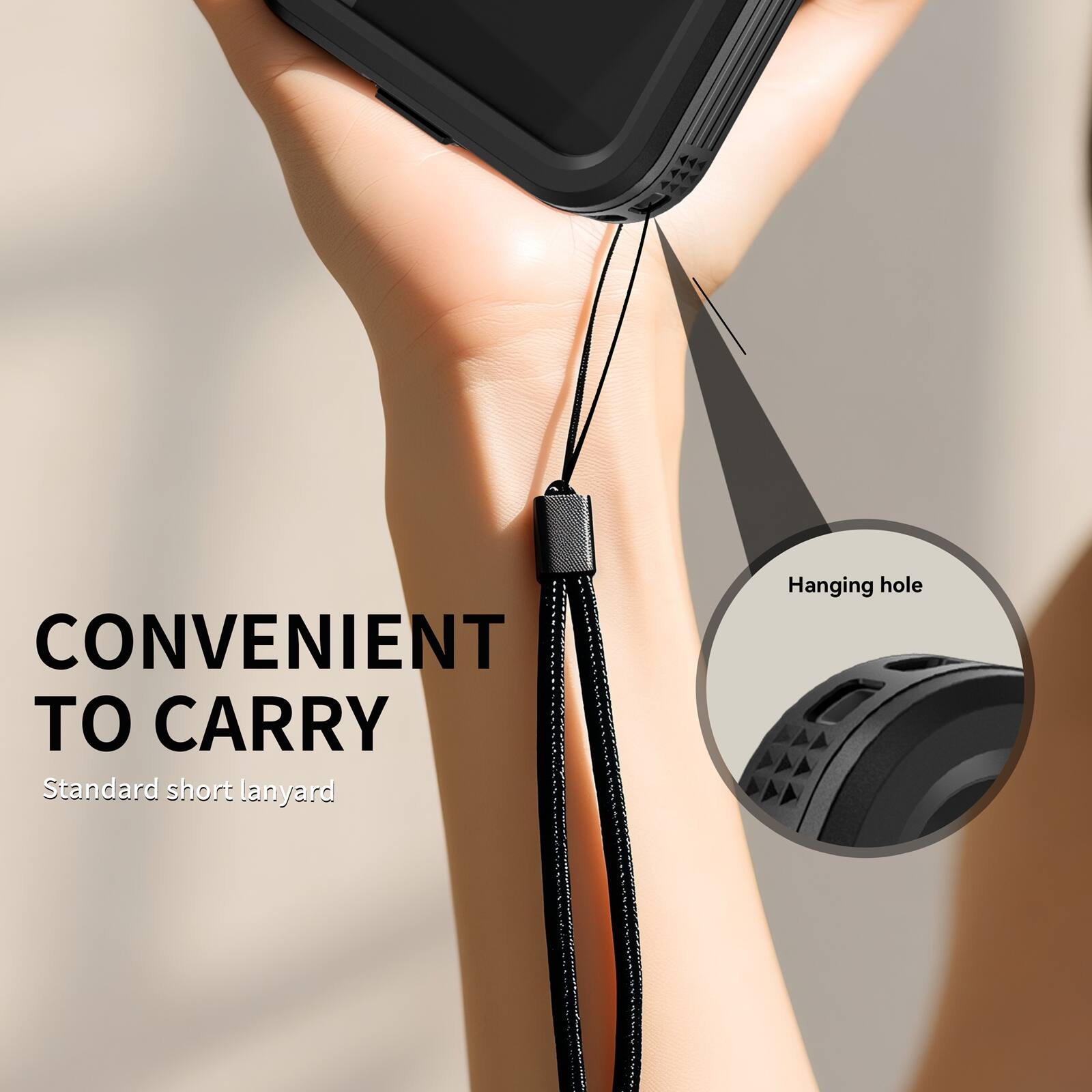 CONVENIENT TO CARRY  
Standard short lanyard  
Hanging hole