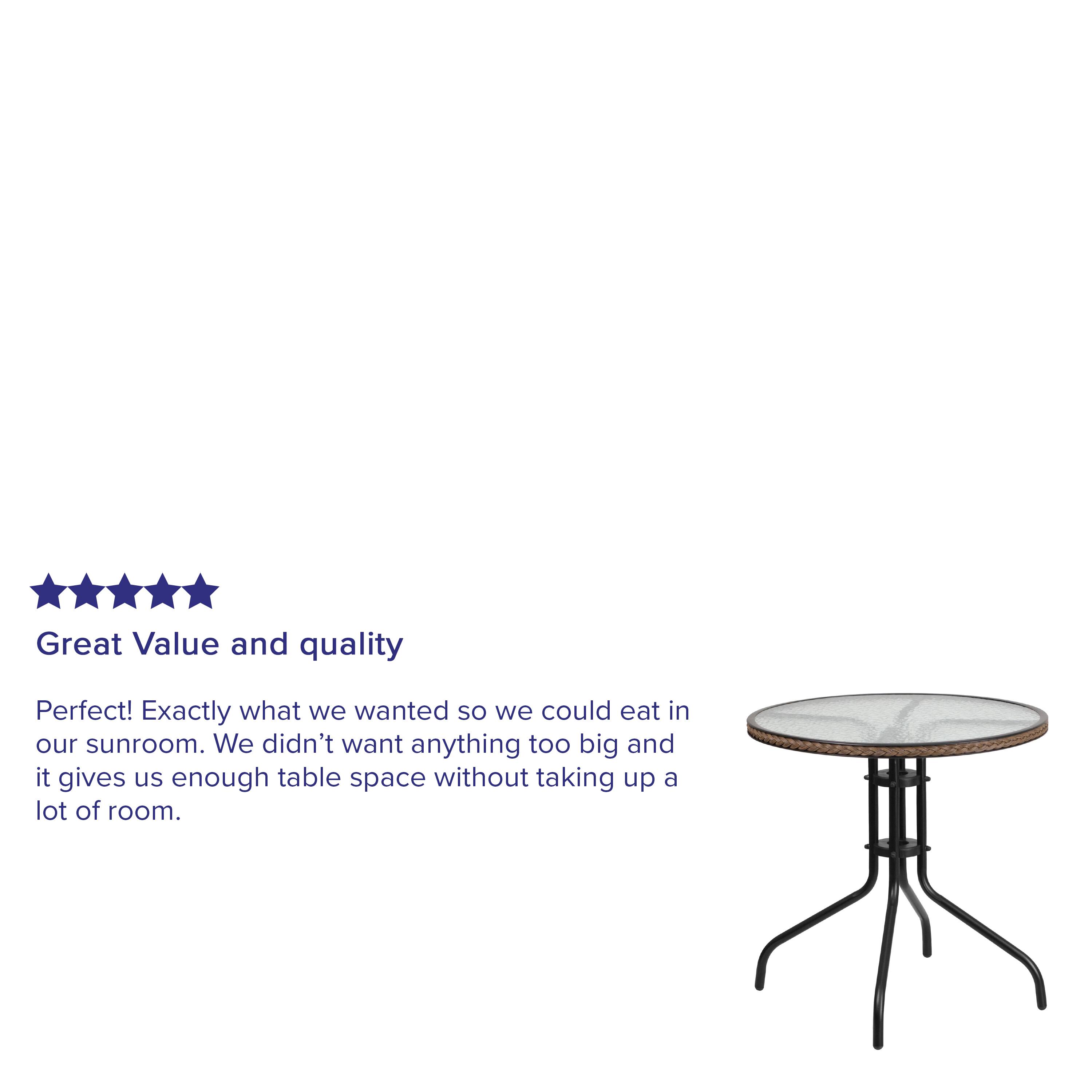 Great Value and quality

Perfect! Exactly what we wanted so we could eat in our sunroom. We didn't want anything too big and it gives us enough table space without taking up a lot of room.