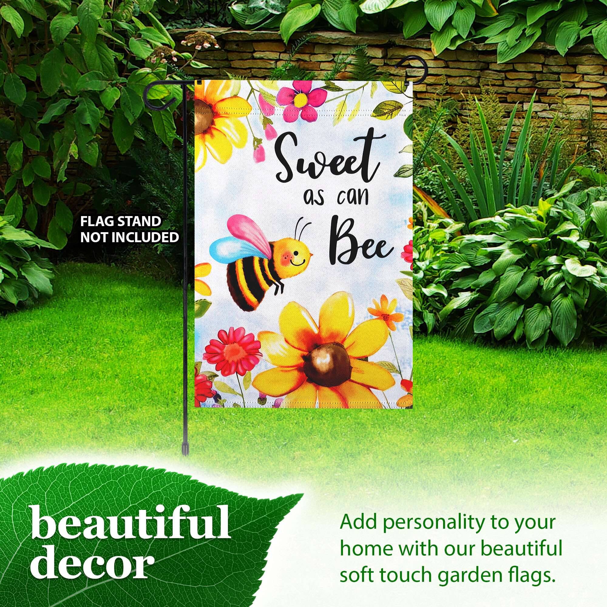 FLAG STAND NOT INCLUDED

Sweet as can Bee

beautiful decor

Add personality to your home with our beautiful soft touch garden flags.