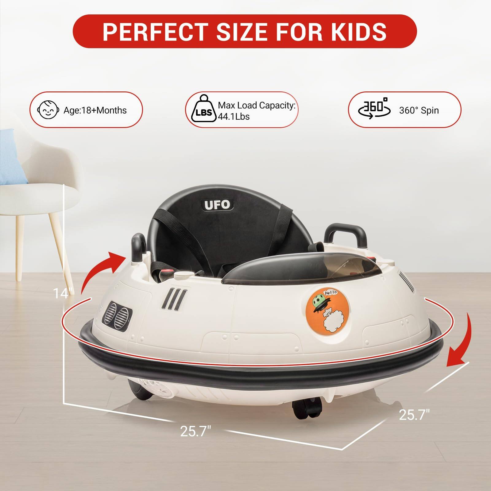 PERFECT SIZE FOR KIDS

- Age: 18+ Months
- Max Load Capacity: 44.1 Lbs
- 360° Spin

Dimensions:
- 14" (height)
- 25.7" (width)
- 25.7" (depth)