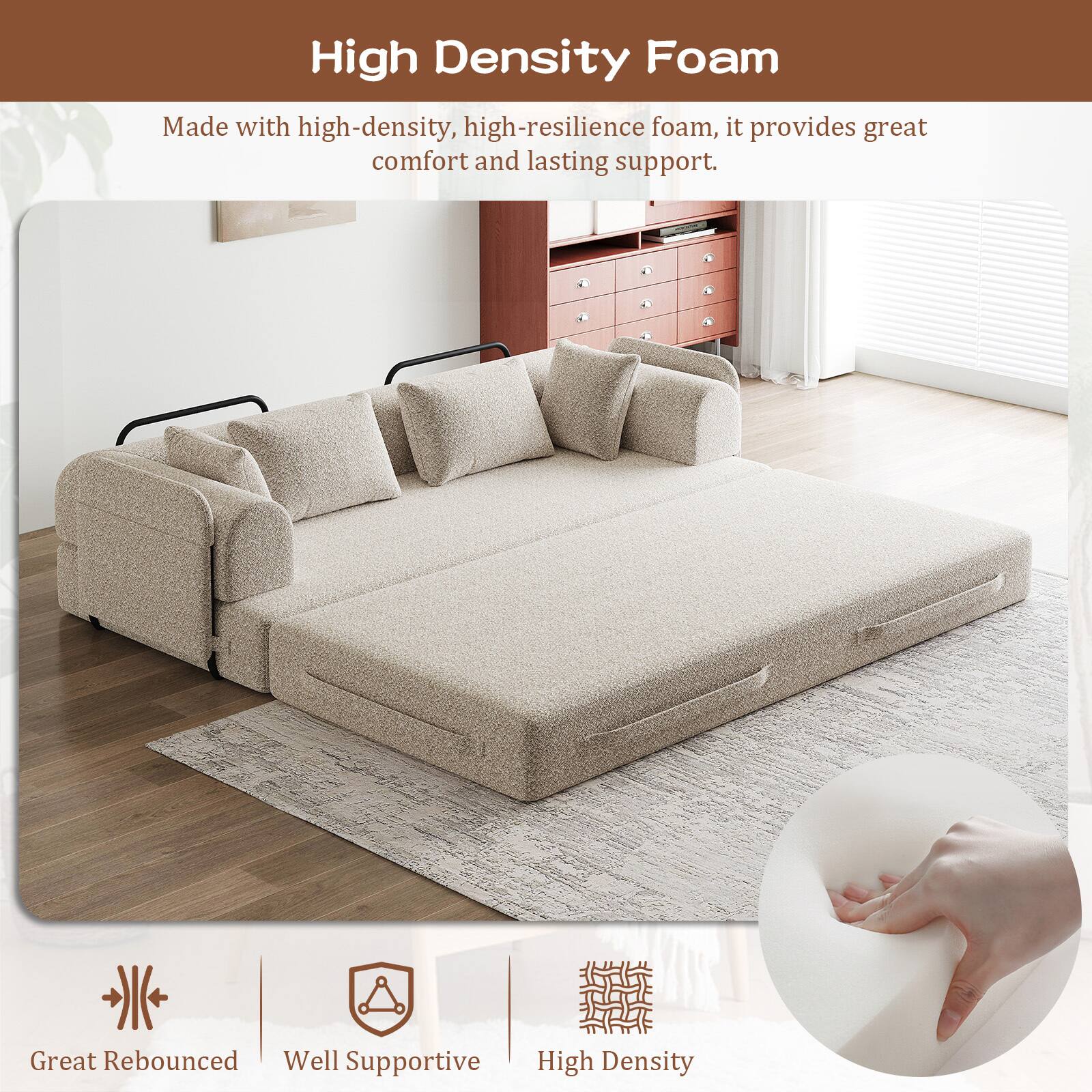 High Density Foam

Made with high-density, high-resilience foam, it provides great comfort and lasting support.

Great Rebounded  
Well Supportive  
High Density