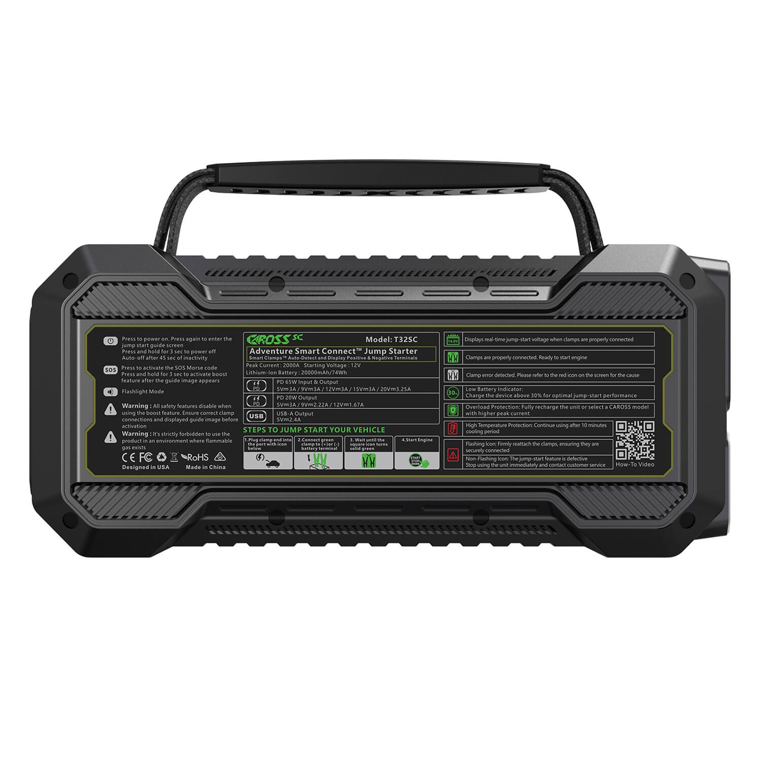 GROSS SC  
Model: T32SC  
Jump Starter  

Adventure Smart Connect  

Peak Current: 2000A  
Starting Voltage: 12V  
Lithium-Ion Battery: 20000mAh/74Wh  

Input:  
- 12V Input  
- USB Output: 5V=2A  
- PD 20W Output: 5V/9V/12V/15V/20V  

Output:  
- 12V Output: 12V=15A  
- USB Output: 5V=2A  
- PD 20W Output: 5V/9V/12V/15V/20V  

Features:  
- Auto-off after 4 hours  
- Flashlight Mode  
- Low Battery Indicator  
- Overload Protection  
- High Temperature Protection  
- Flashing Icon: Fully recharge the unit or select a GROSS model  
- Non-Flashing Icon: The jump-start feature is disabled  

Warnings:  
- All safety features are disabled when the device is connected to a vehicle.  
- It is strictly forbidden to use the jump starter in an environment where flammable