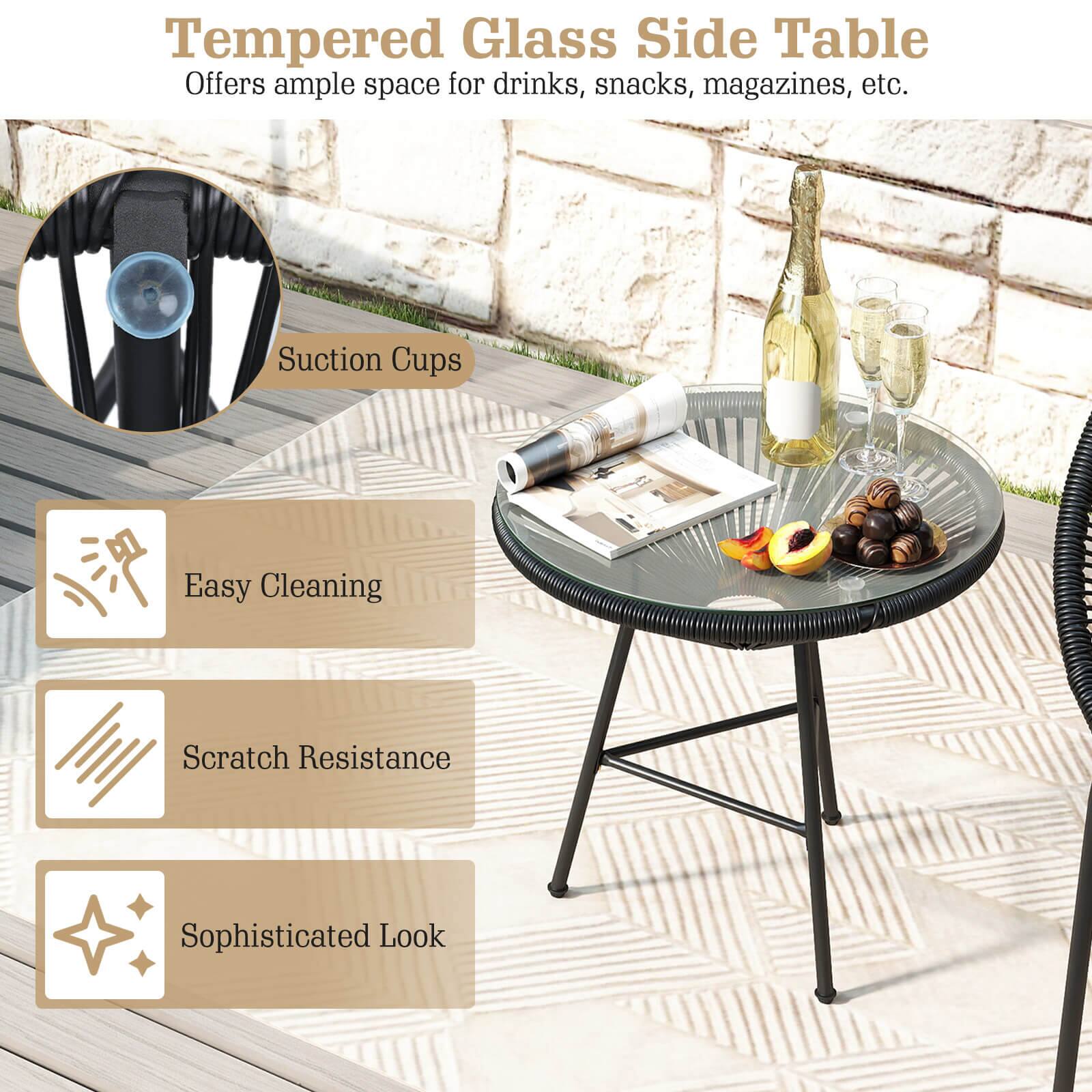 Tempered Glass Side Table  
Offers ample space for drinks, snacks, magazines, etc.  
Suction Cups  
Easy Cleaning  
Scratch Resistance  
Sophisticated Look