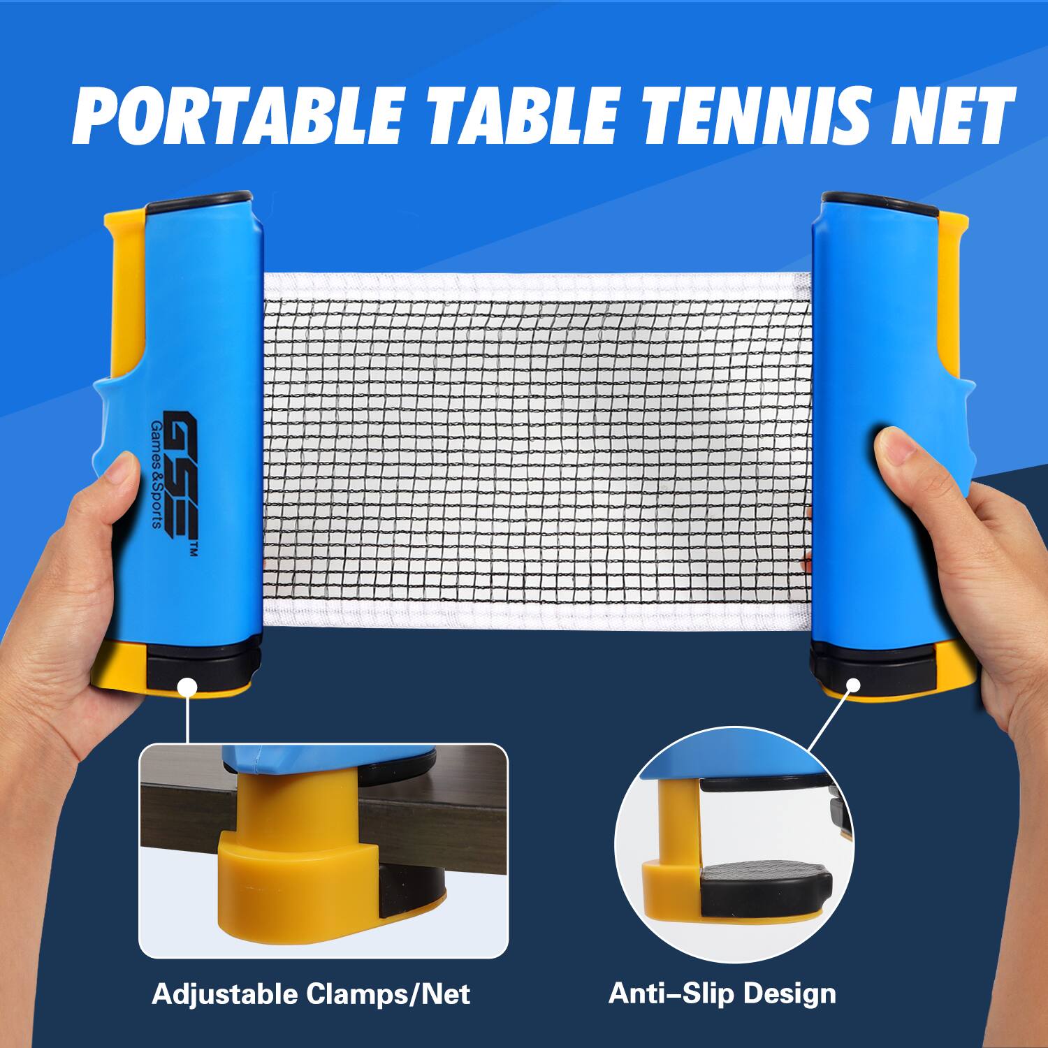 PORTABLE TABLE TENNIS NET
Games & Sports
GSE TM
Adjustable Clamps/Net
Anti-Slip Design