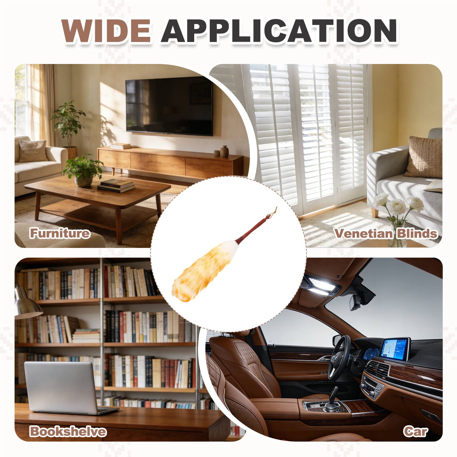 WIDE APPLICATION

- Furniture
- Venetian Blinds
- Bookshelf
- Car