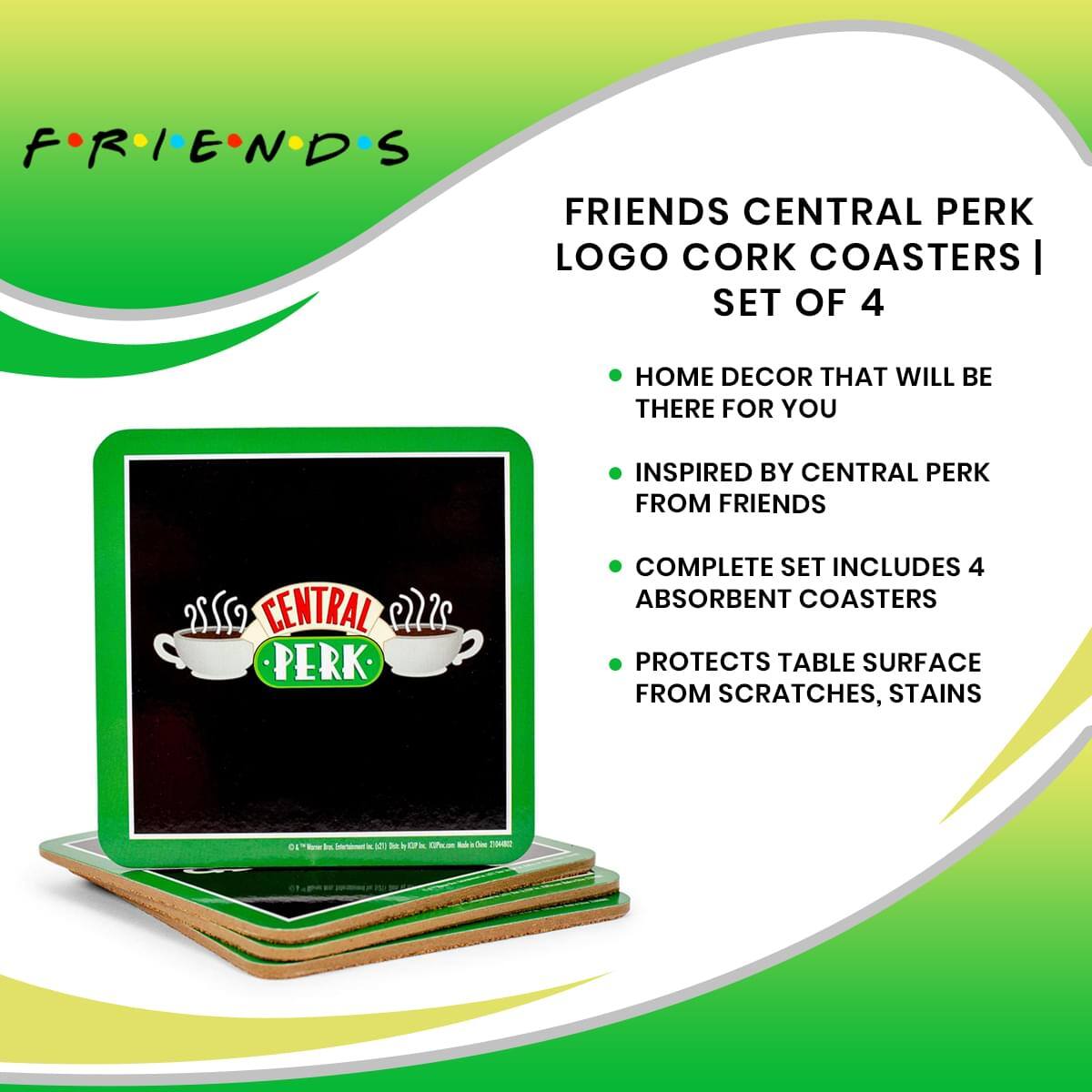 FRIENDS  
FRIENDS CENTRAL PERK LOGO CORK COASTERS | SET OF 4  

- HOME DECOR THAT WILL BE THERE FOR YOU  
- INSPIRED BY CENTRAL PERK FROM FRIENDS  
- COMPLETE SET INCLUDES 4 ABSORBENT COASTERS  
- PROTECTS TABLE SURFACE FROM SCRATCHES, STAINS  

CENTRAL PERK