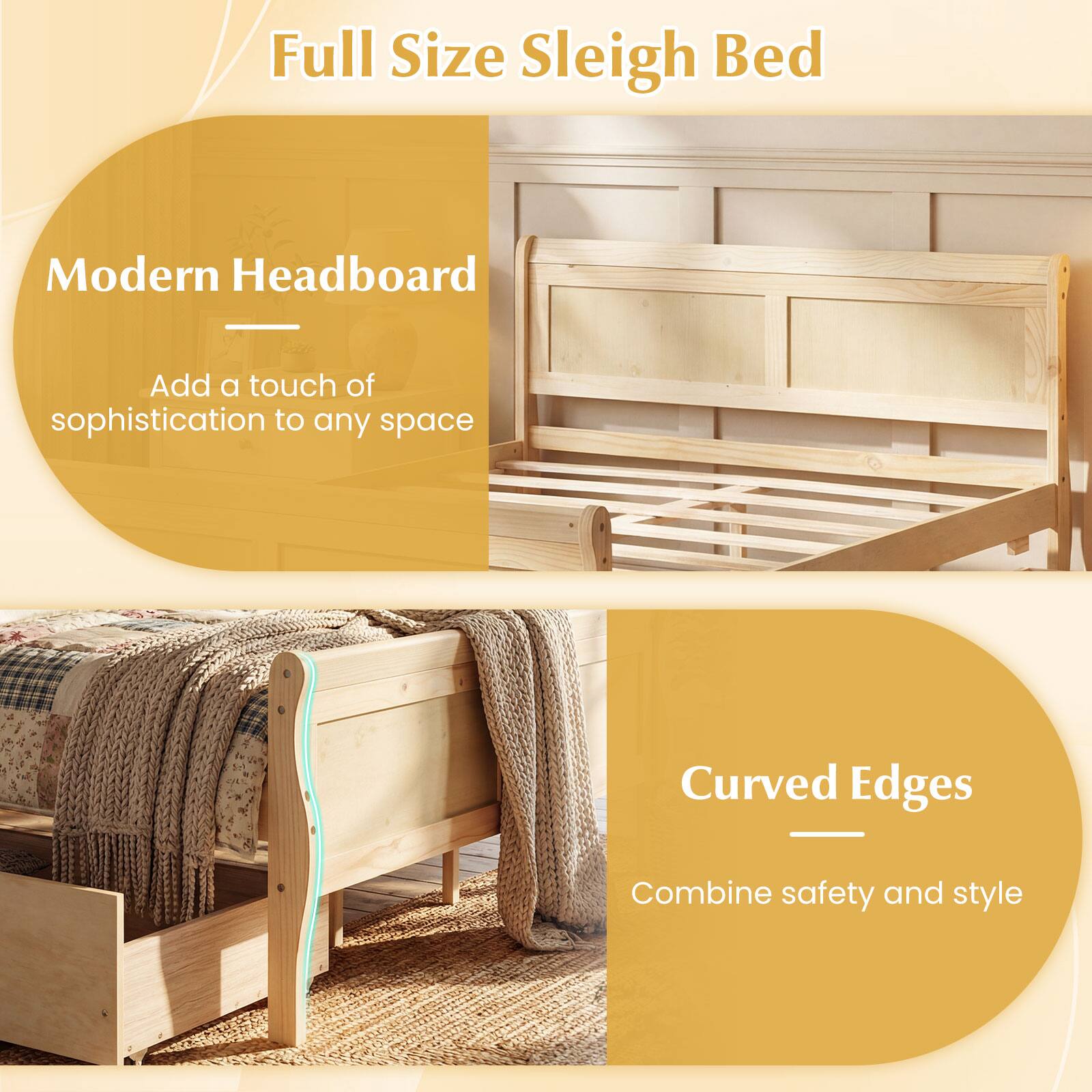 Full Size Sleigh Bed

Modern Headboard
Add a touch of sophistication to any space

Curved Edges
Combine safety and style