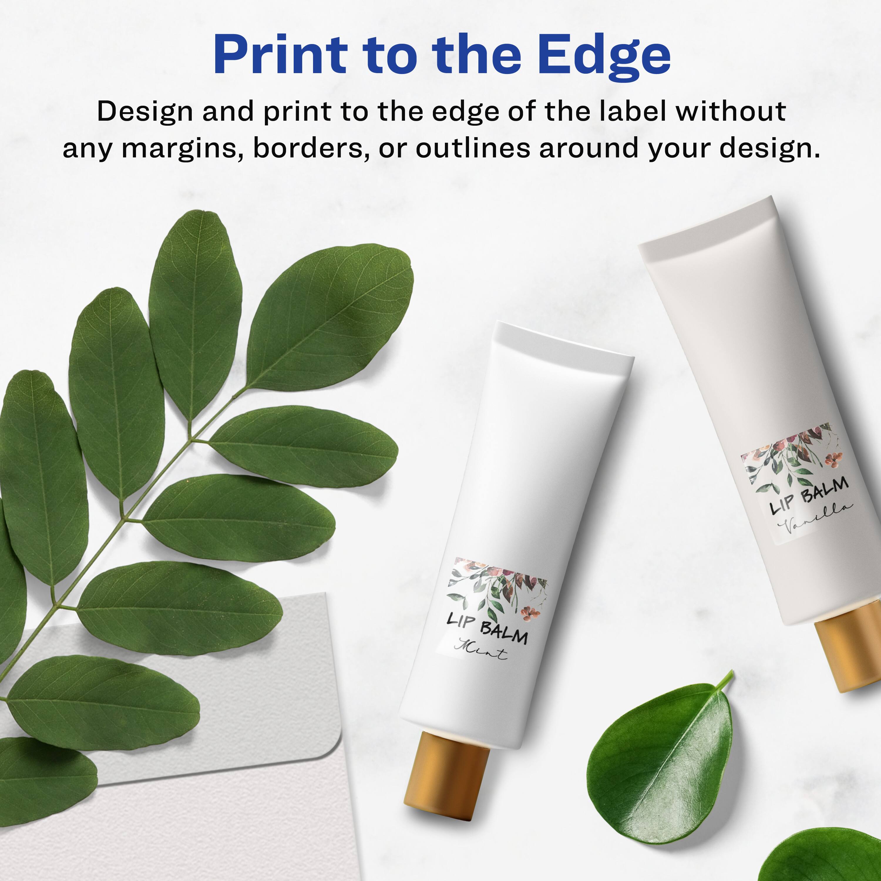 Print to the Edge

Design and print to the edge of the label without any margins, borders, or outlines around your design.

LIP BALM Vanilla  
LIP BALM Mint