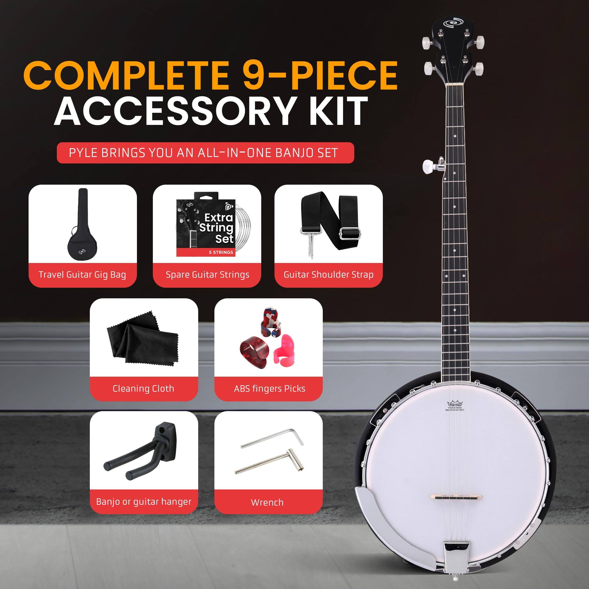 COMPLETE 9-PIECE ACCESSORY KIT  
PYLE BRINGS YOU AN ALL-IN-ONE BANJO SET  

- Travel Guitar Gig Bag  
- Spare Guitar Strings  
- Guitar Shoulder Strap  
- Cleaning Cloth  
- ABS Fingers Picks  
- Banjo or Guitar Hanger  
- Wrench