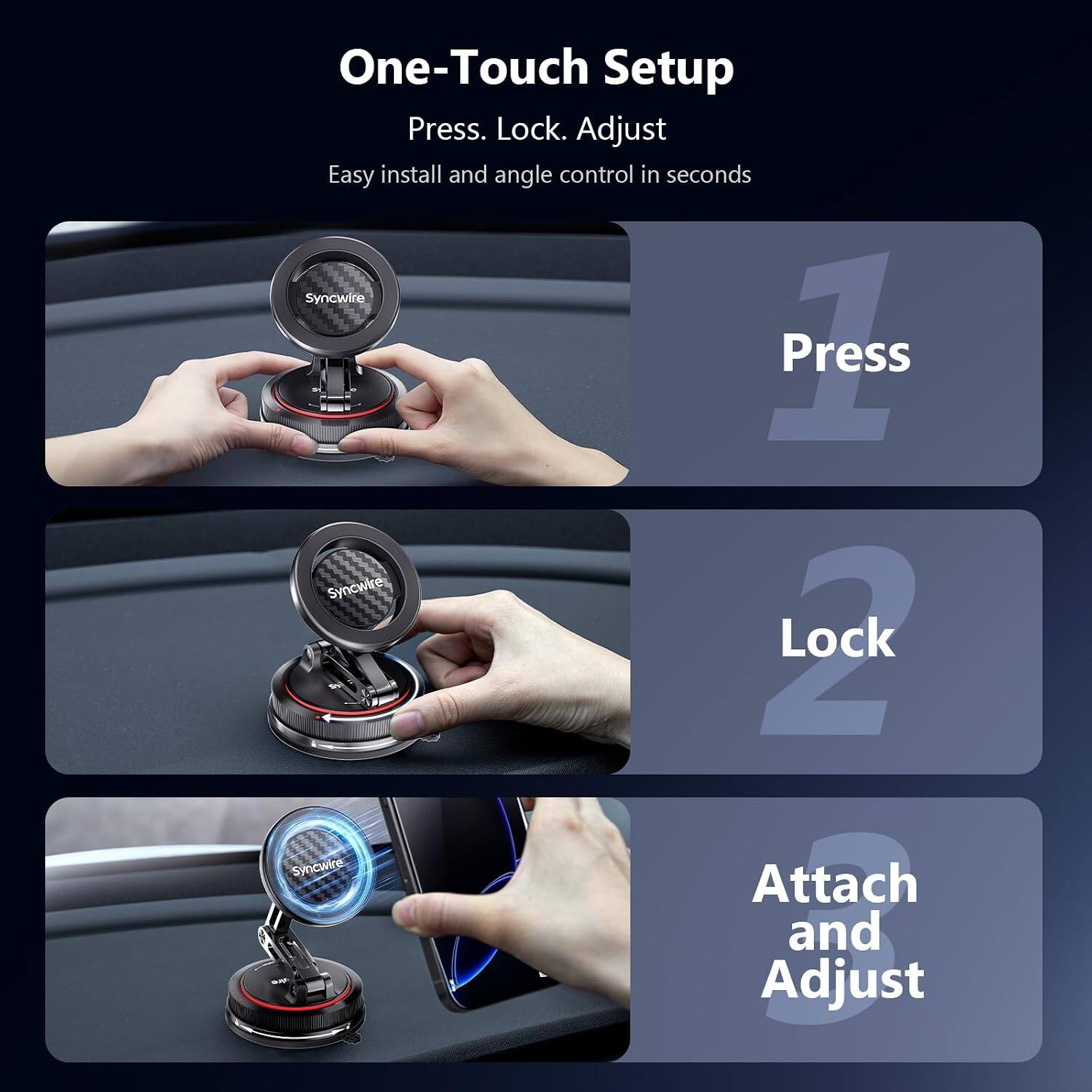 One-Touch Setup  
Press. Lock. Adjust  
Easy install and angle control in seconds  

1. Press  
2. Lock  
3. Attach and Adjust