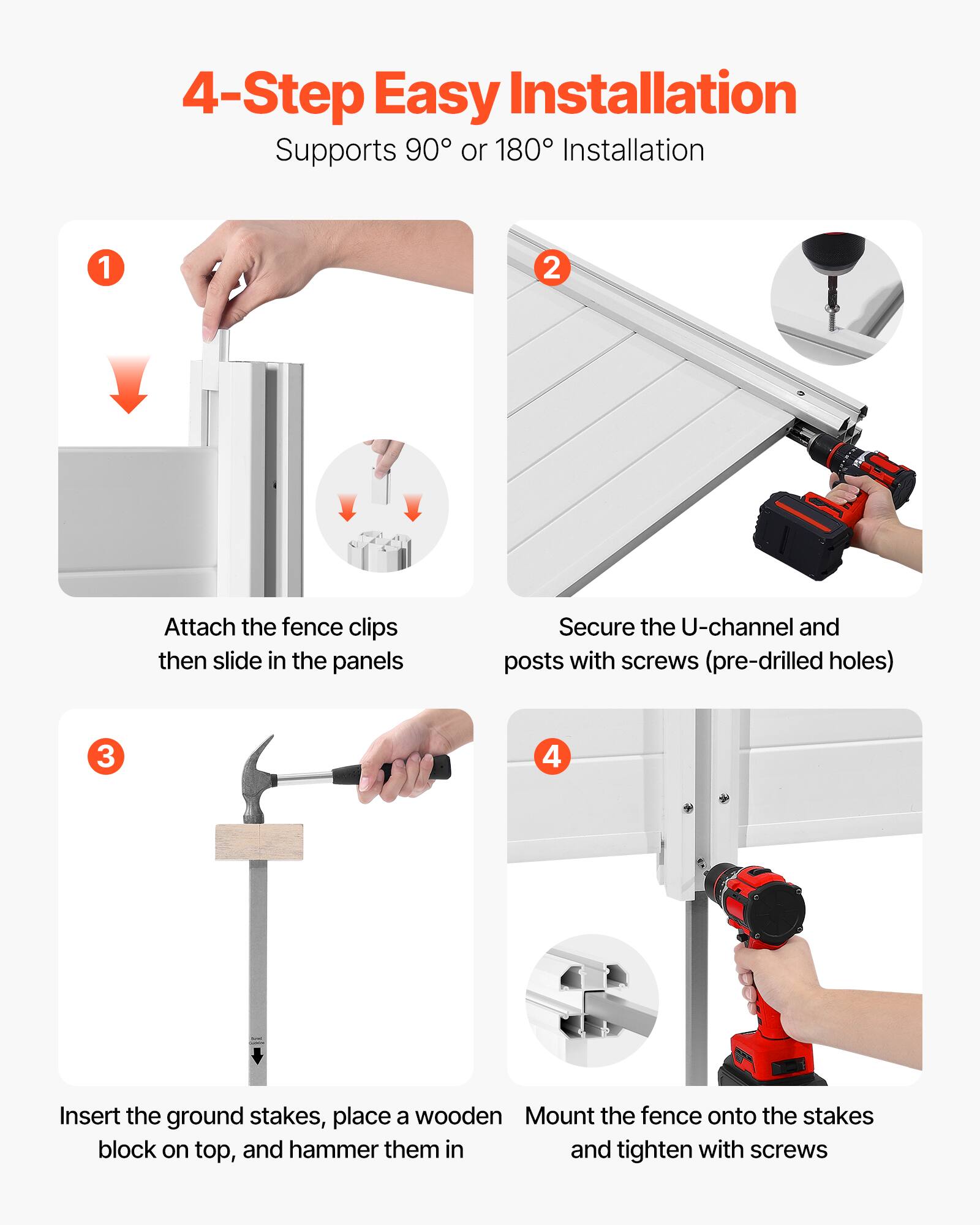 4-Step Easy Installation  
Supports 90° or 180° Installation  

1. Attach the fence clips then slide in the panels  
2. Secure the U-channel and posts with screws (pre-drilled holes)  
3. Insert the ground stakes, place a wooden block on top, and hammer them in  
4. Mount the fence onto the stakes and tighten with screws