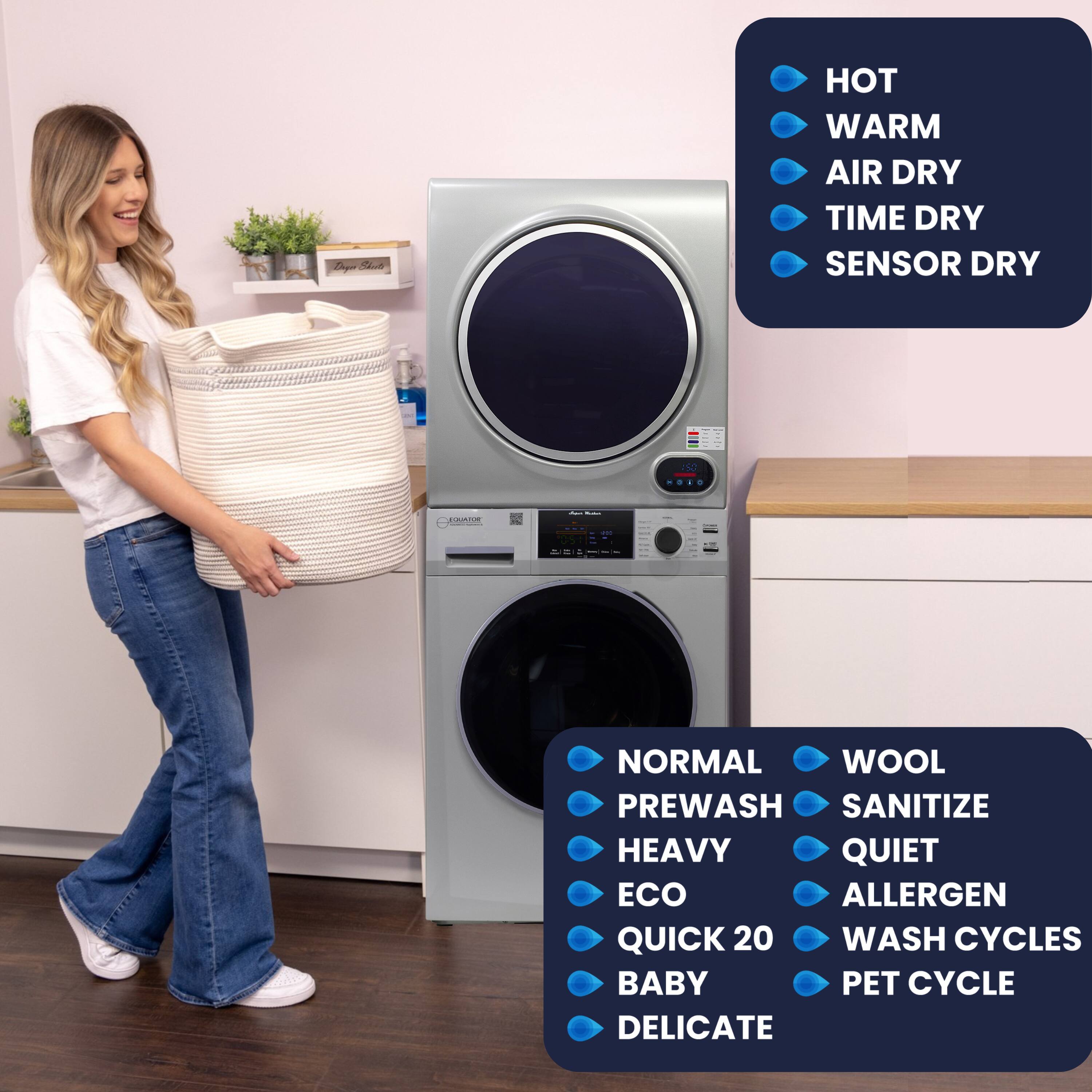 - HOT
- WARM
- AIR DRY
- TIME DRY
- SENSOR DRY

- NORMAL
- WOOL
- PREWASH
- SANITIZE
- HEAVY
- ECO
- QUICK 20
- BABY
- DELICATE
- QUIET
- ALLERGEN
- WASH CYCLES
- PET CYCLE