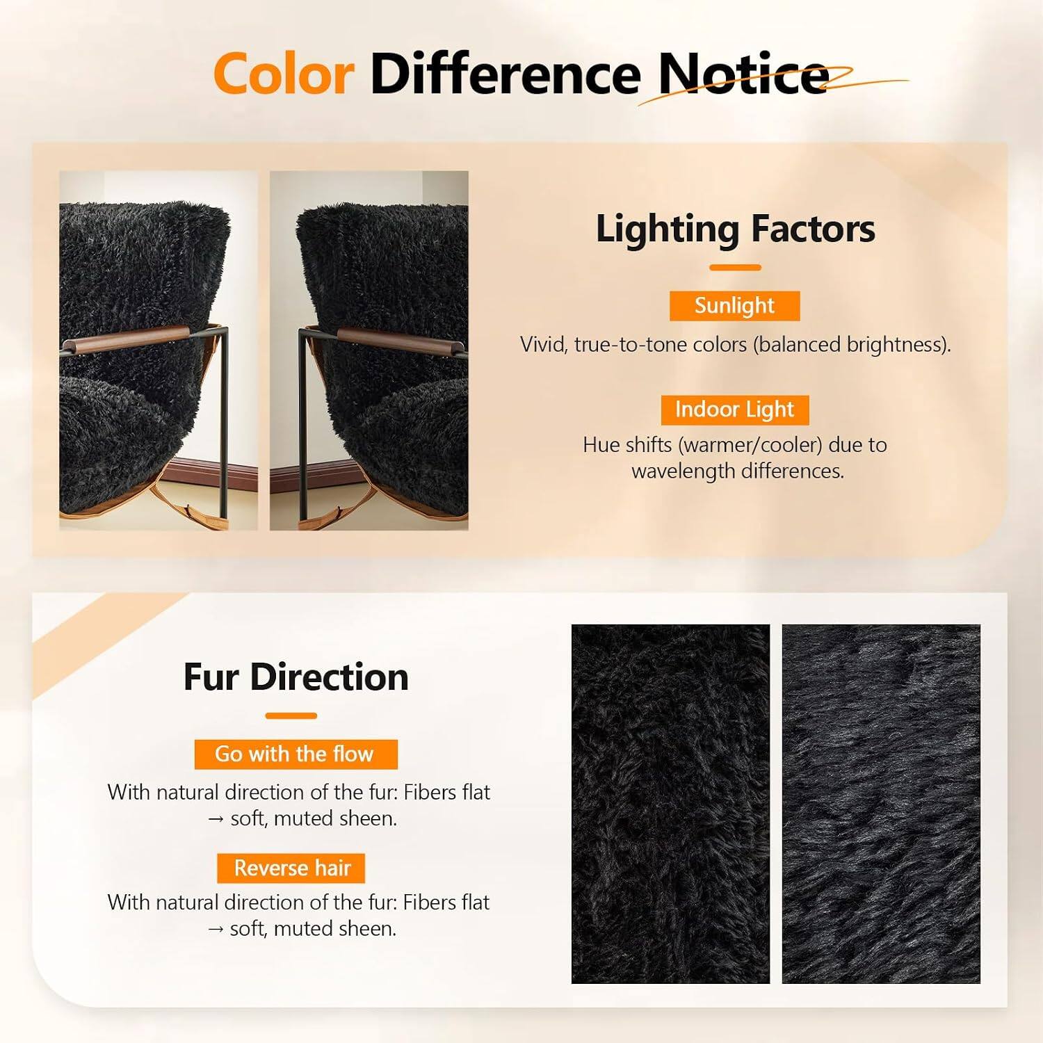 Color Difference Notice

Lighting Factors
- Sunlight: Vivid, true-to-tone colors (balanced brightness).
- Indoor Light: Hue shifts (warmer/cooler) due to wavelength differences.

Fur Direction
- Go with the flow: With natural direction of the fur: Fibers flat → soft, muted sheen.
- Reverse hair: With natural direction of the fur: Fibers flat → soft, muted sheen.