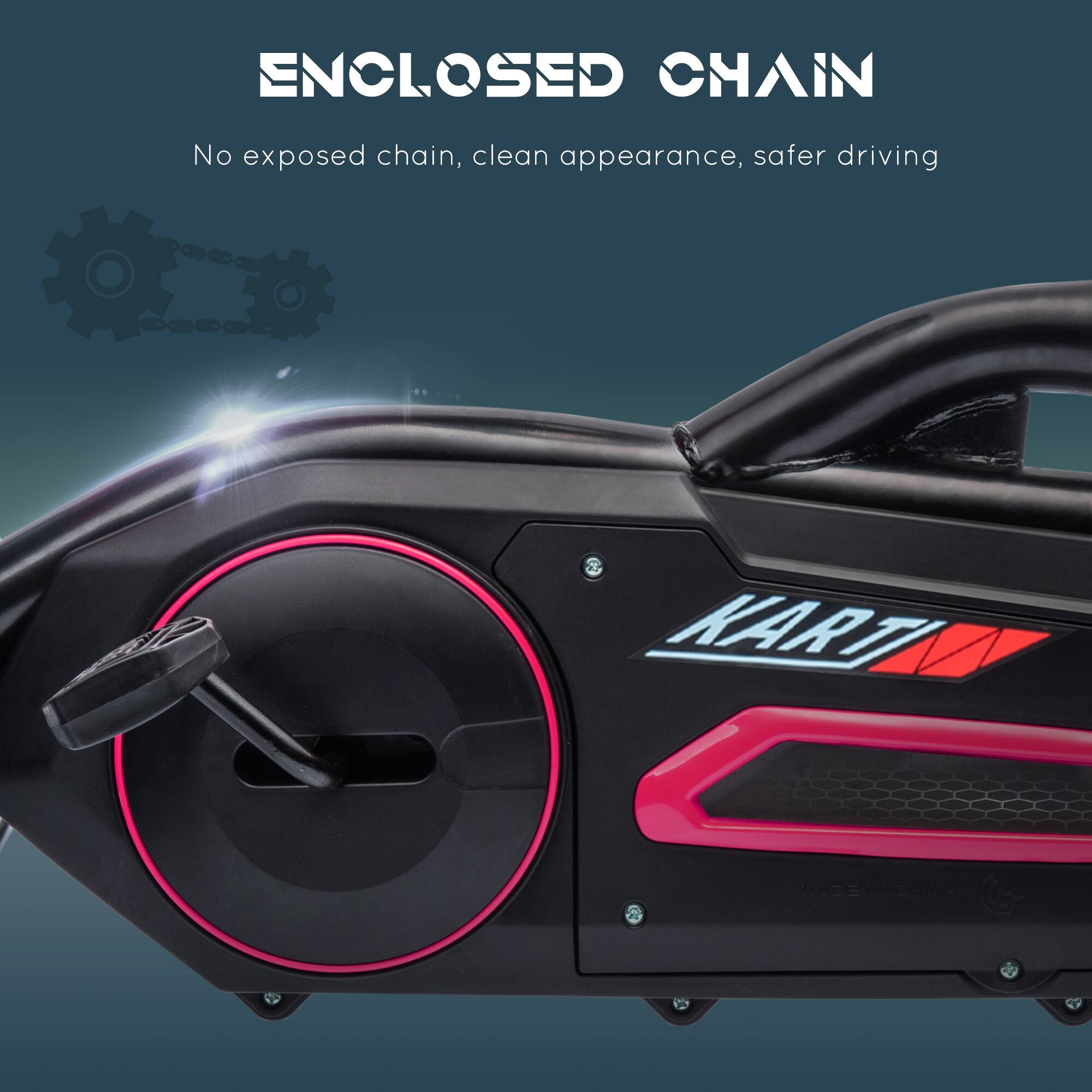 ENCLOSED CHAIN  
No exposed chain, clean appearance, safer driving