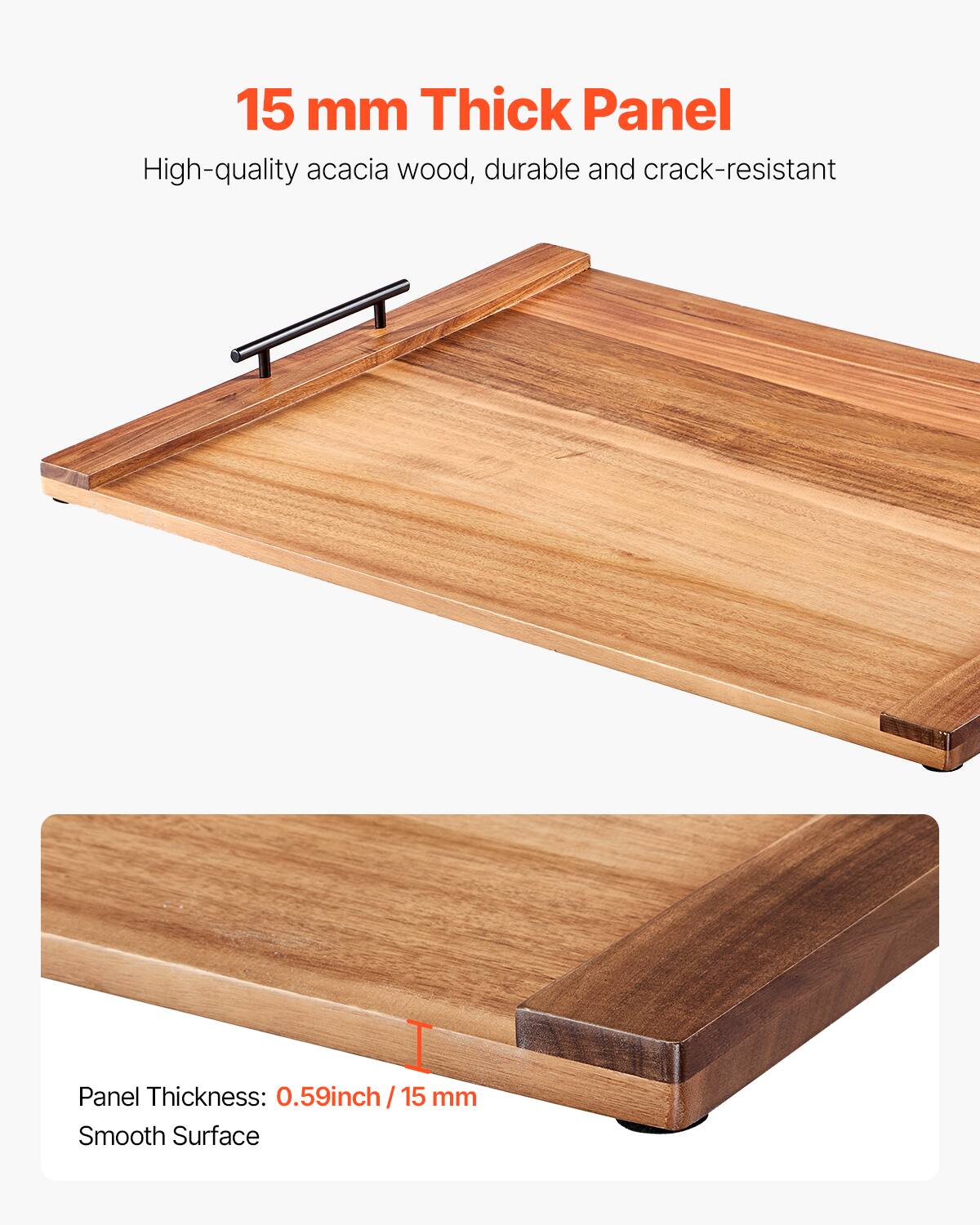 15 mm Thick Panel  
High-quality acacia wood, durable and crack-resistant  

Panel Thickness: 0.59 inch / 15 mm  
Smooth Surface
