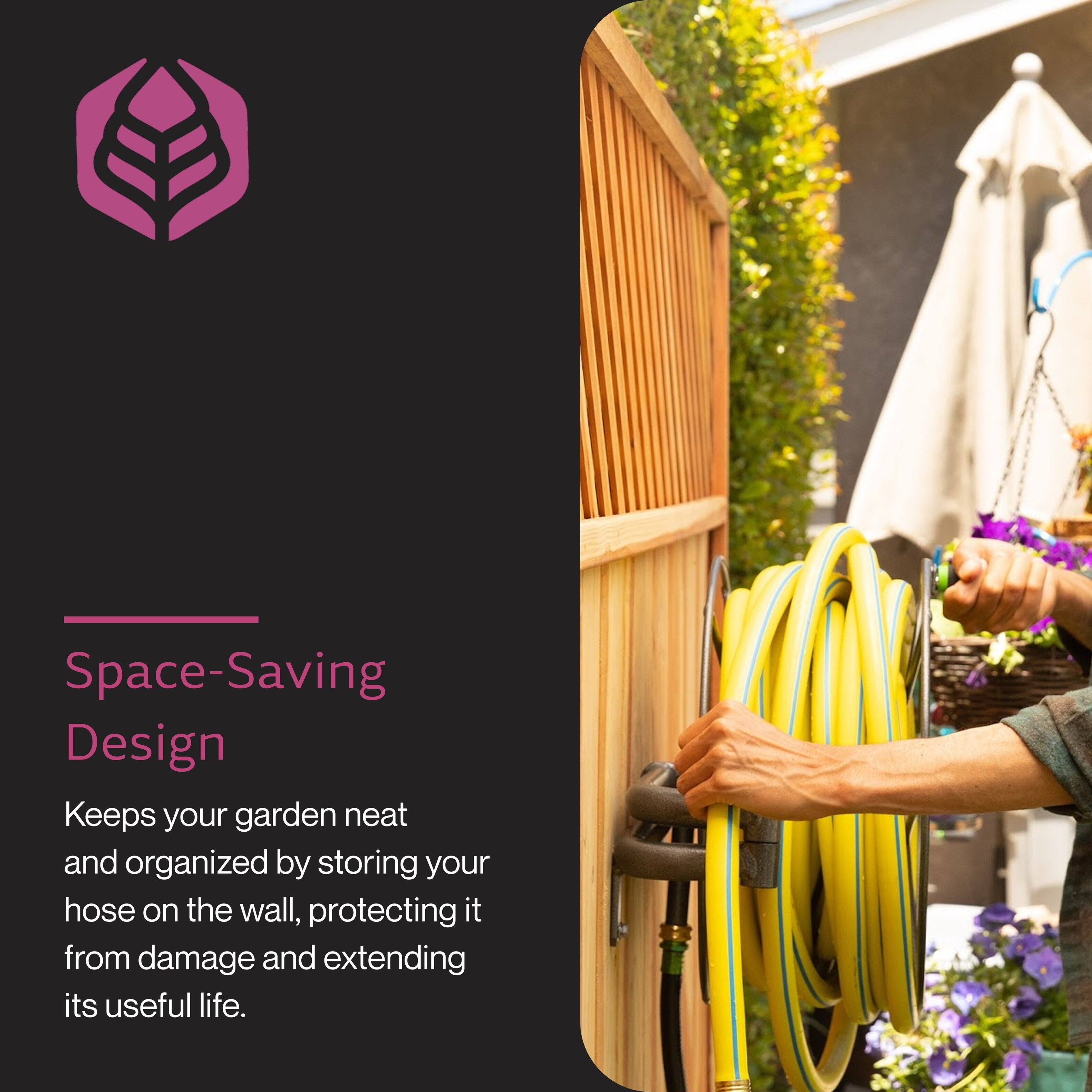 Space-Saving Design  
Keeps your garden neat and organized by storing your hose on the wall, protecting it from damage and extending its useful life.