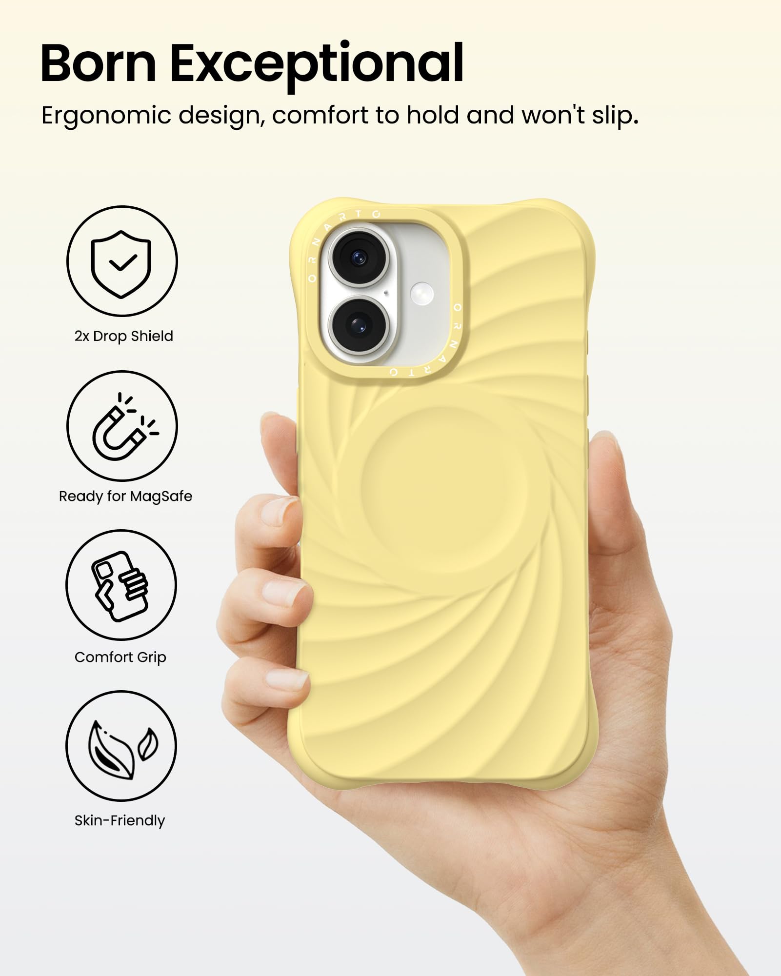 Born Exceptional Ergonomic design, comfort to hold and won't slip. 2x Drop Shield Ready for MagSafe Comfort Grip Skin-Friendly