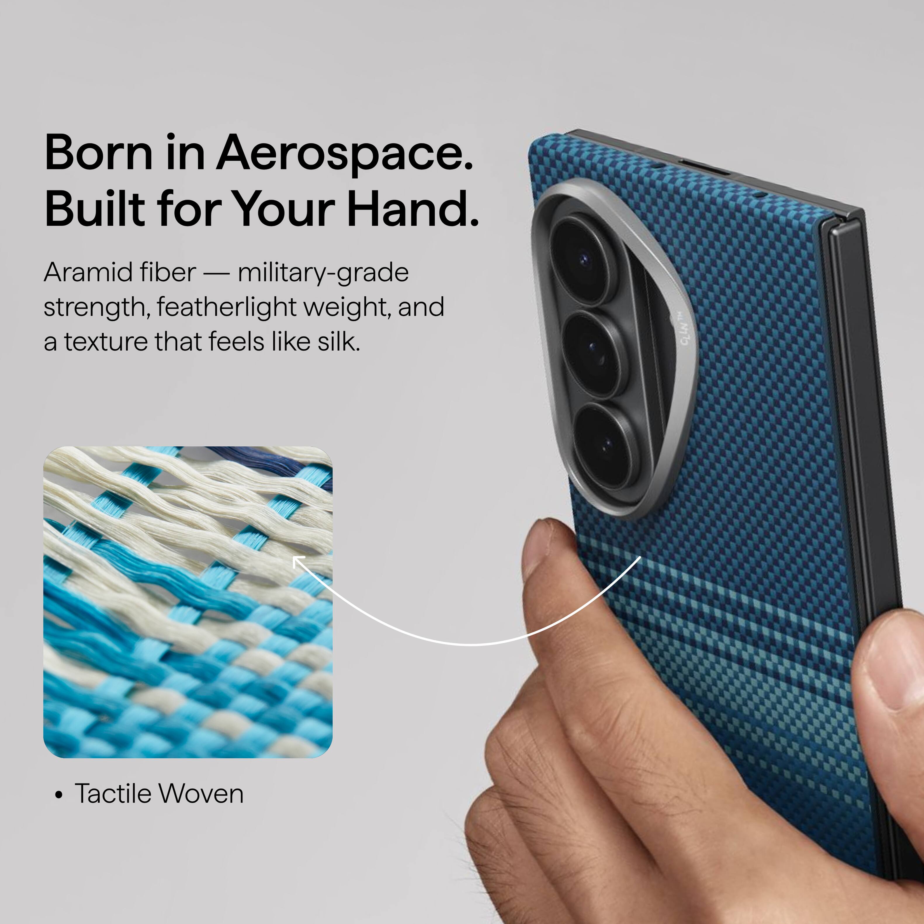 Born in Aerospace.  
Built for Your Hand.  

Aramid fiber — military-grade strength, featherlight weight, and a texture that feels like silk.  

• Tactile Woven