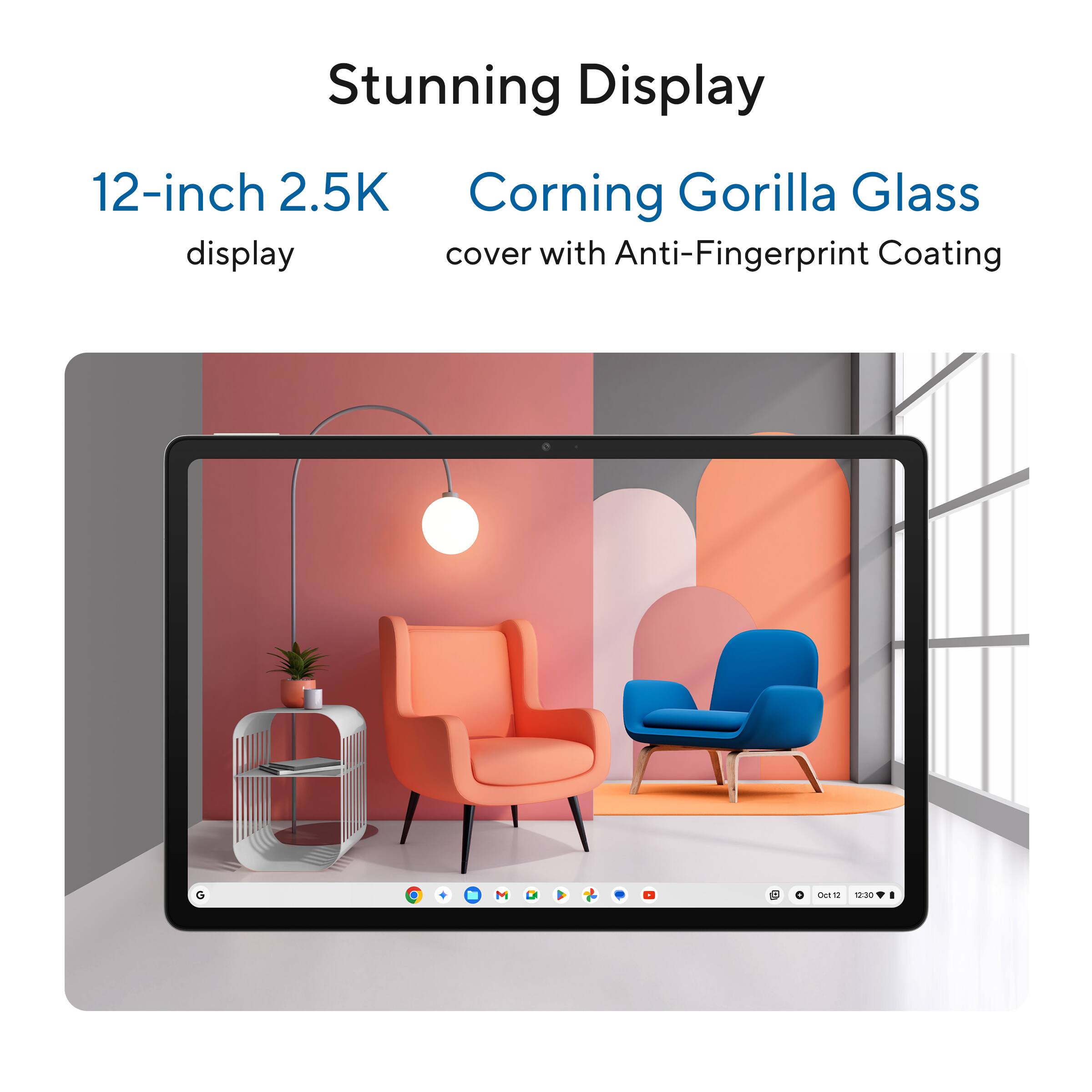 Stunning Display  
12-inch 2.5K display  
Corning Gorilla Glass cover with Anti-Fingerprint Coating