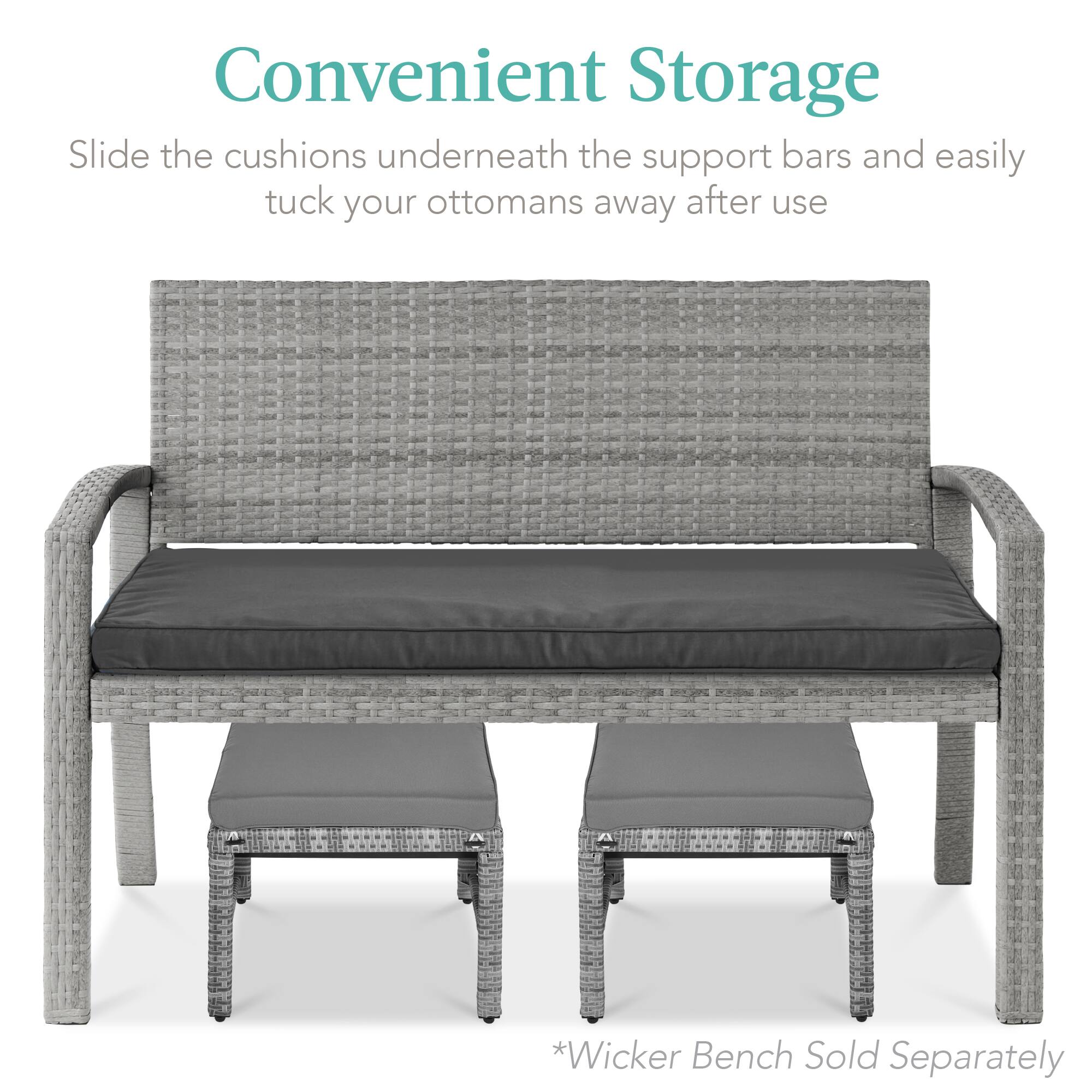 Convenient Storage

Slide the cushions underneath the support bars and easily tuck your ottomans away after use

*Wicker Bench Sold Separately