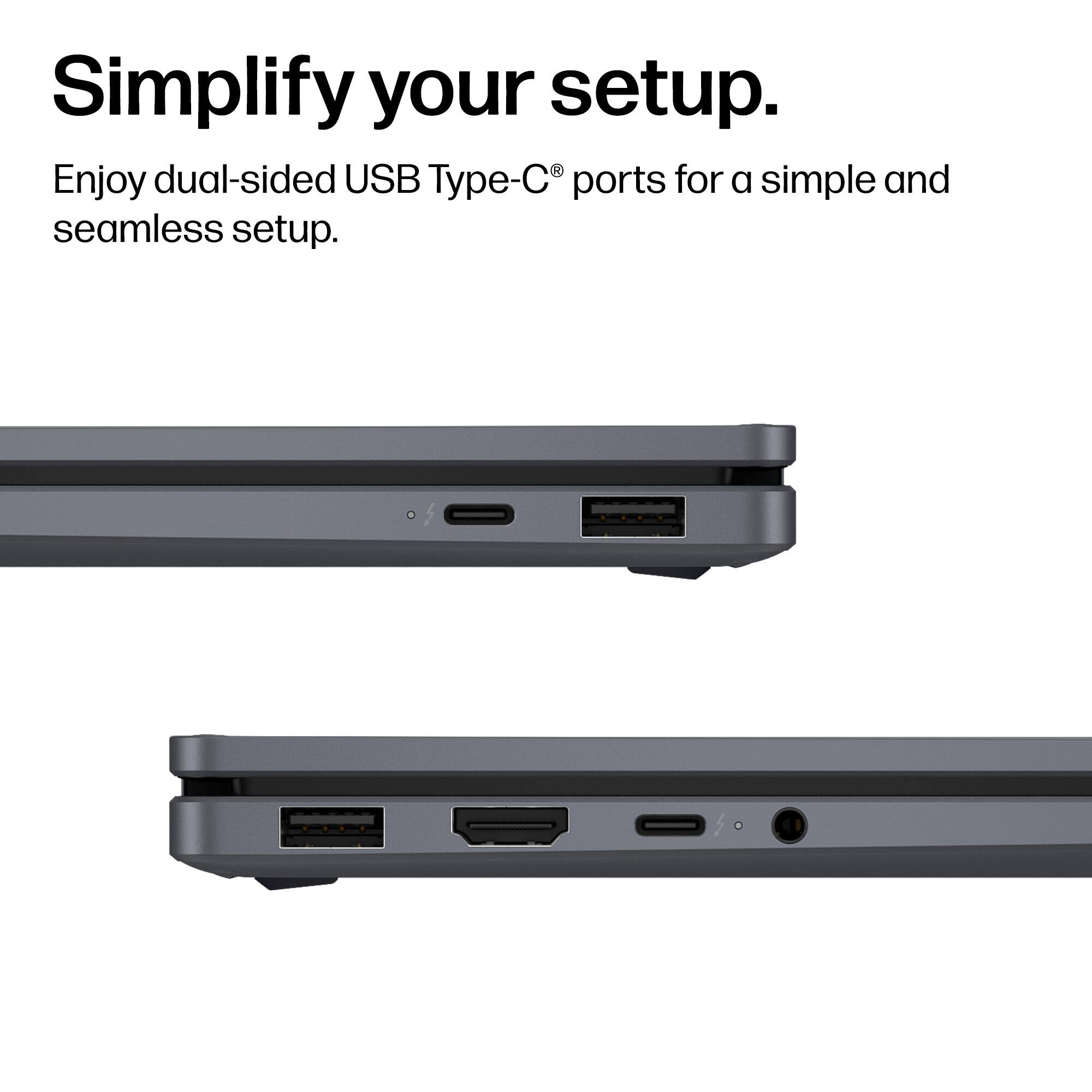 Simplify your setup.  
Enjoy dual-sided USB Type-C® ports for a simple and seamless setup.