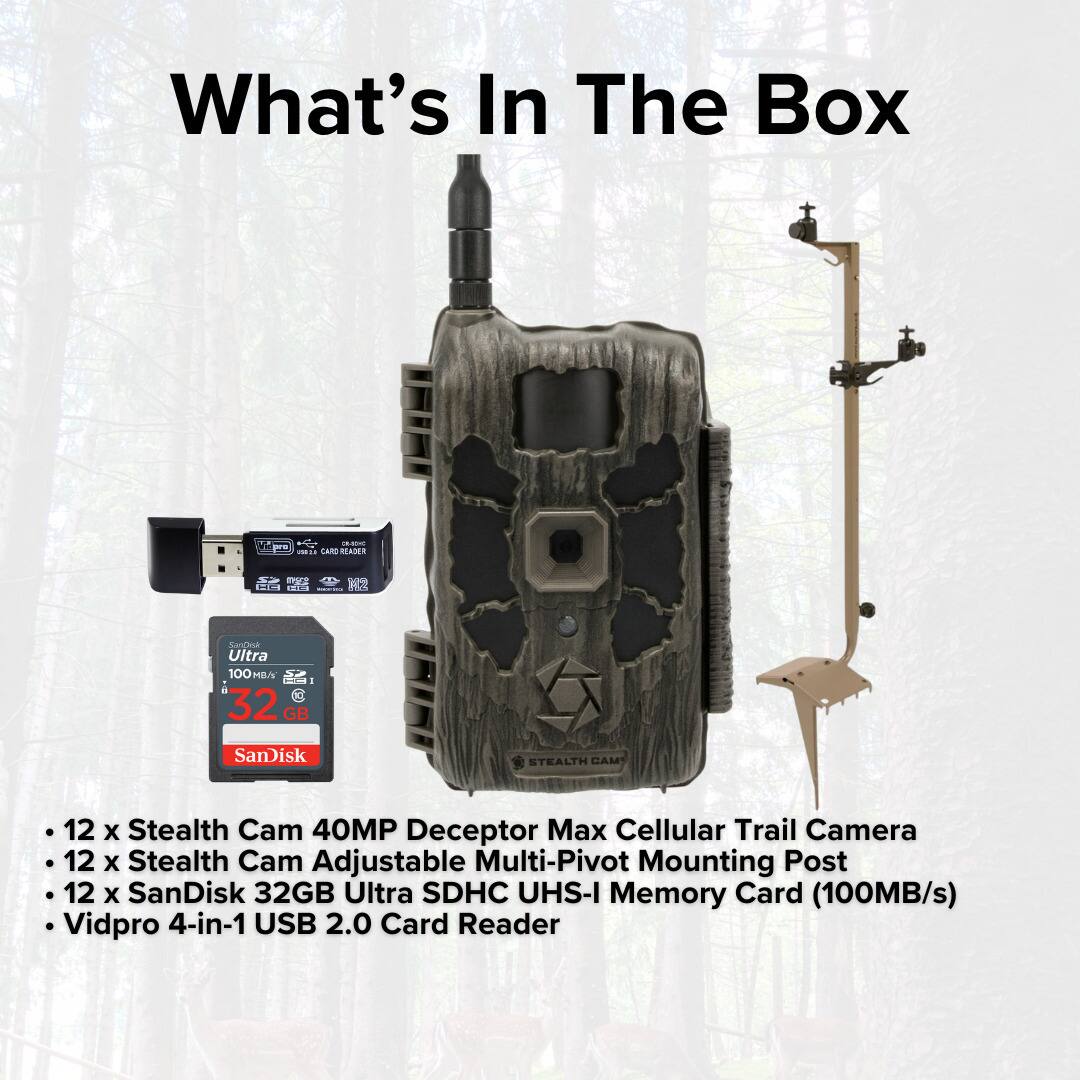 What's In The Box

- 12 x Stealth Cam 40MP Deceptor Max Cellular Trail Camera
- 12 x Stealth Cam Adjustable Multi-Pivot Mounting Post
- 12 x SanDisk 32GB Ultra SDHC UHS-I Memory Card (100MB/s)
- Vidpro 4-in-1 USB 2.0 Card Reader