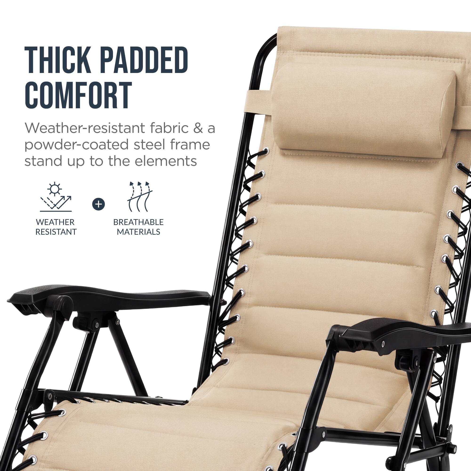 THICK PADDED COMFORT  
Weather-resistant fabric & a powder-coated steel frame stand up to the elements  
+ WEATHER RESISTANT BREATHABLE MATERIALS