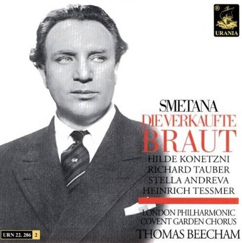 SMETANA  
DIE VERKAUFTE BRAUT  
HILDE KONETZNI  
RICHARD TAUBER  
STELLA ANDREVA  
HEINRICH TESSMER  
LONDON PHILHARMONIC  
COVENT GARDEN CHORUS  
THOMAS BEECHAM  

URN 22. 286 2