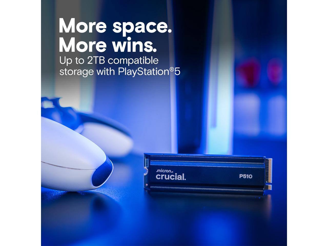 More space.  
More wins.  
Up to 2TB compatible storage with PlayStation®5  

micron  
crucial  
P510